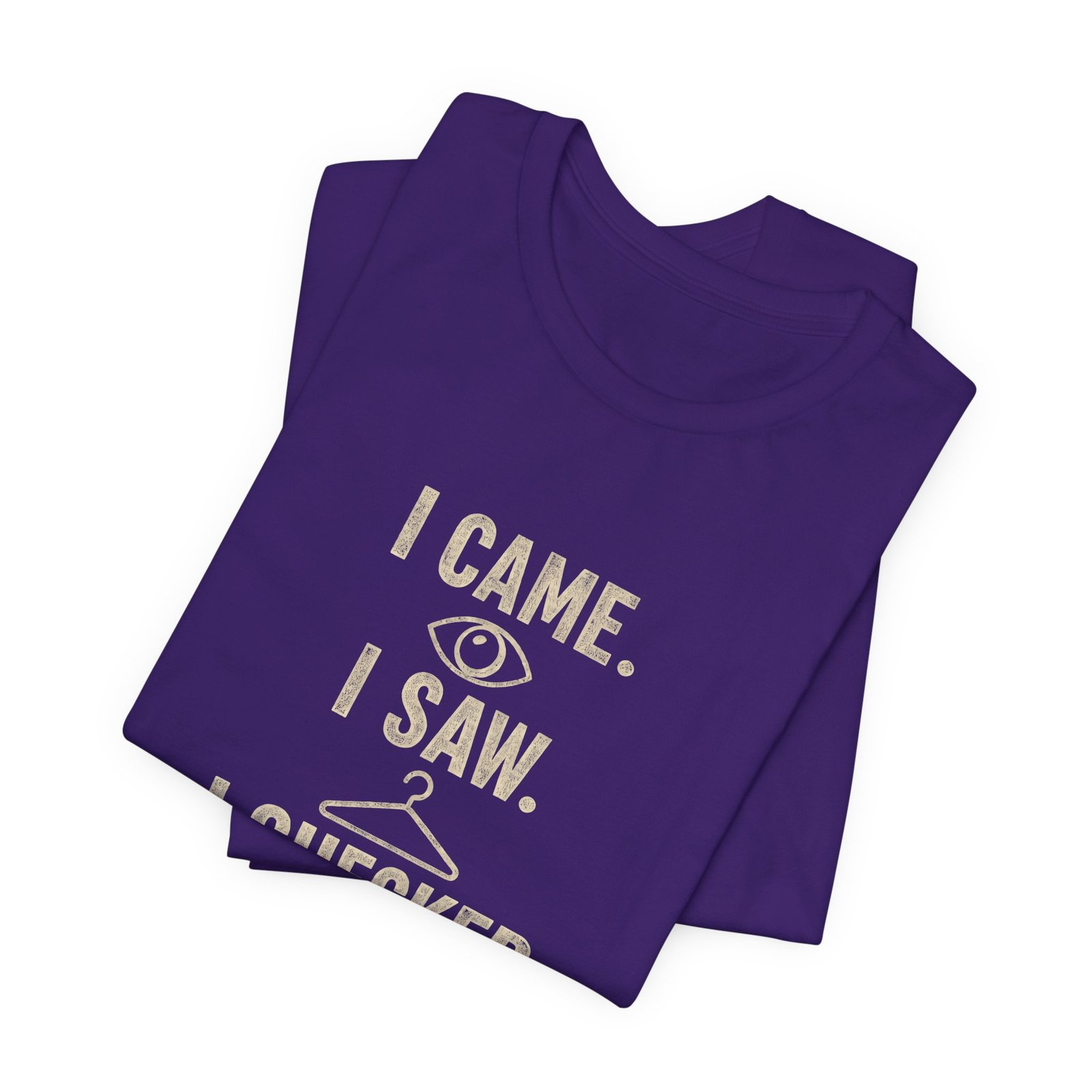 I Came I Saw I Checked The Tag Funny Graphic Tee - Image 27