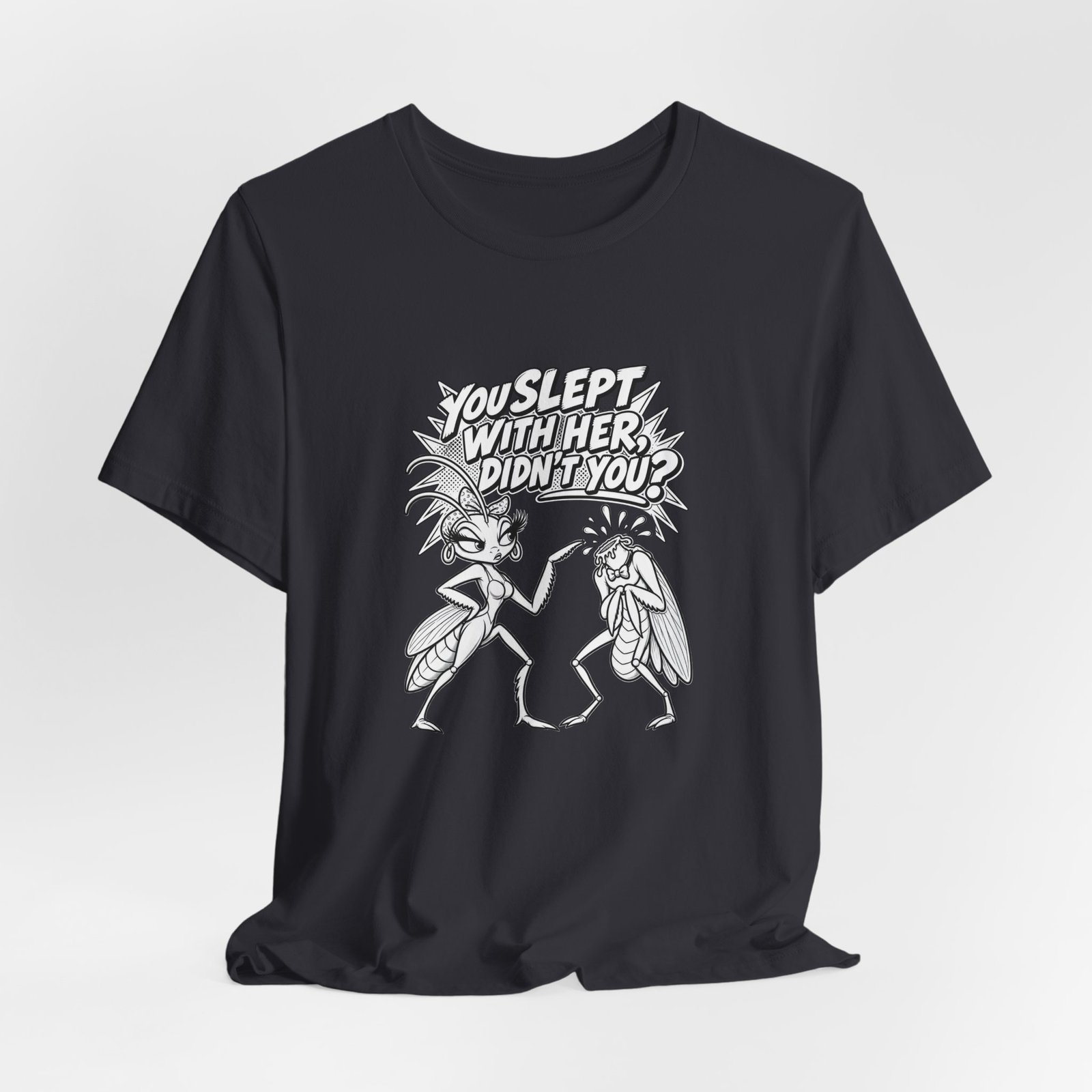 You Slept With Her Didn't You? Mantis Pun Insect Graphic Tee - Image 12