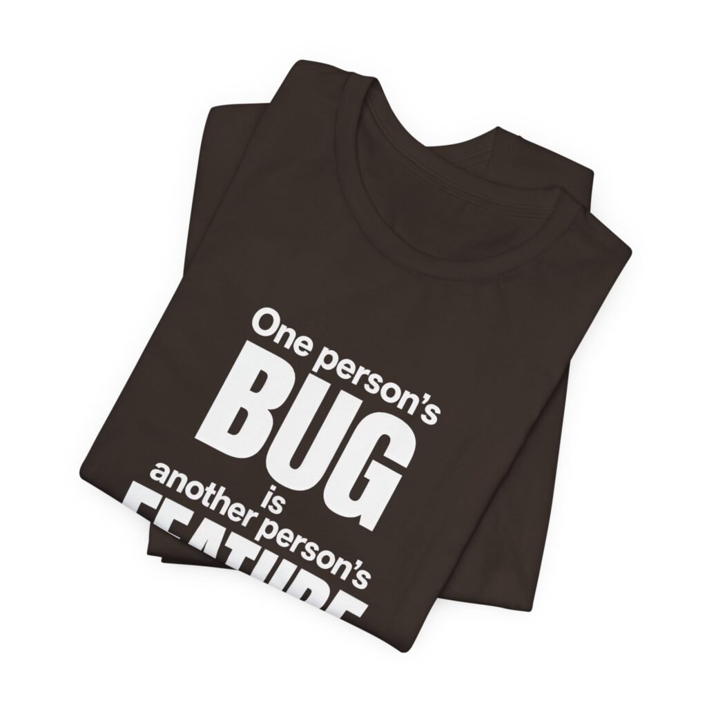 One Person’s Bug Is Another Person’s Feature