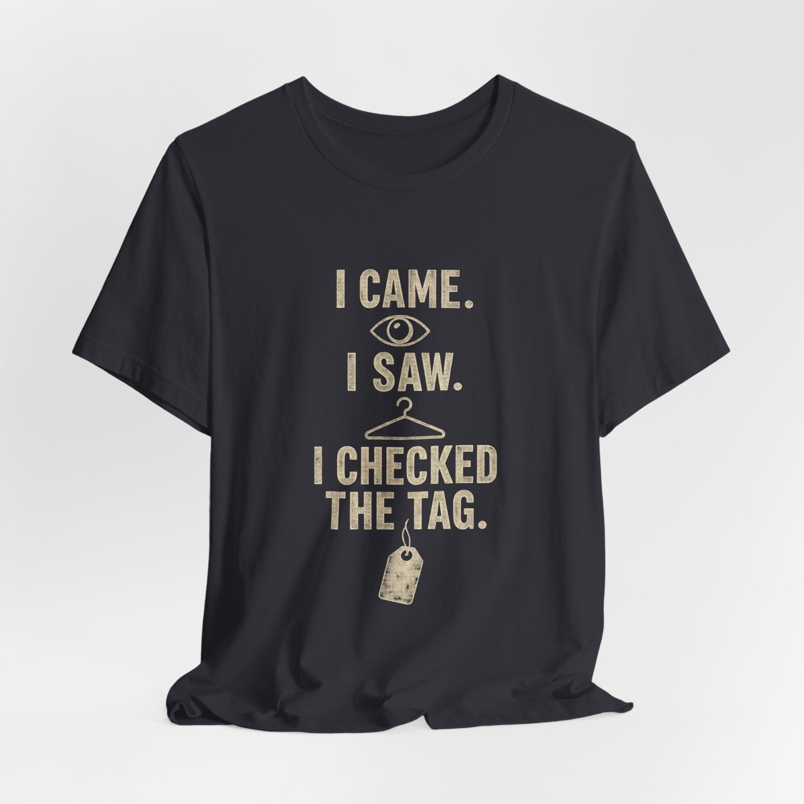 I Came I Saw I Checked The Tag Funny Graphic Tee - Image 12