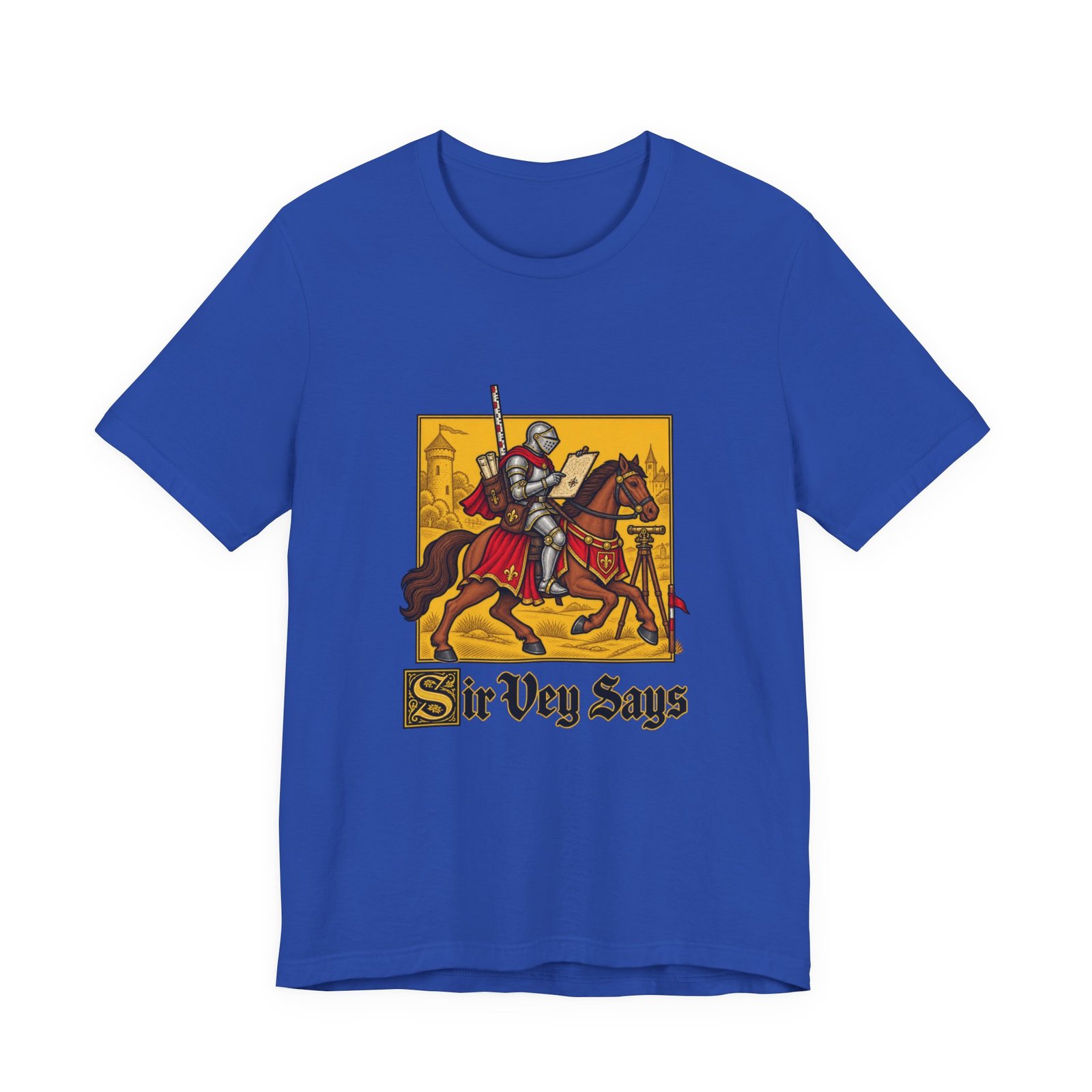 Sir Vey Says Medieval Surveyor Knight Tee - Image 29
