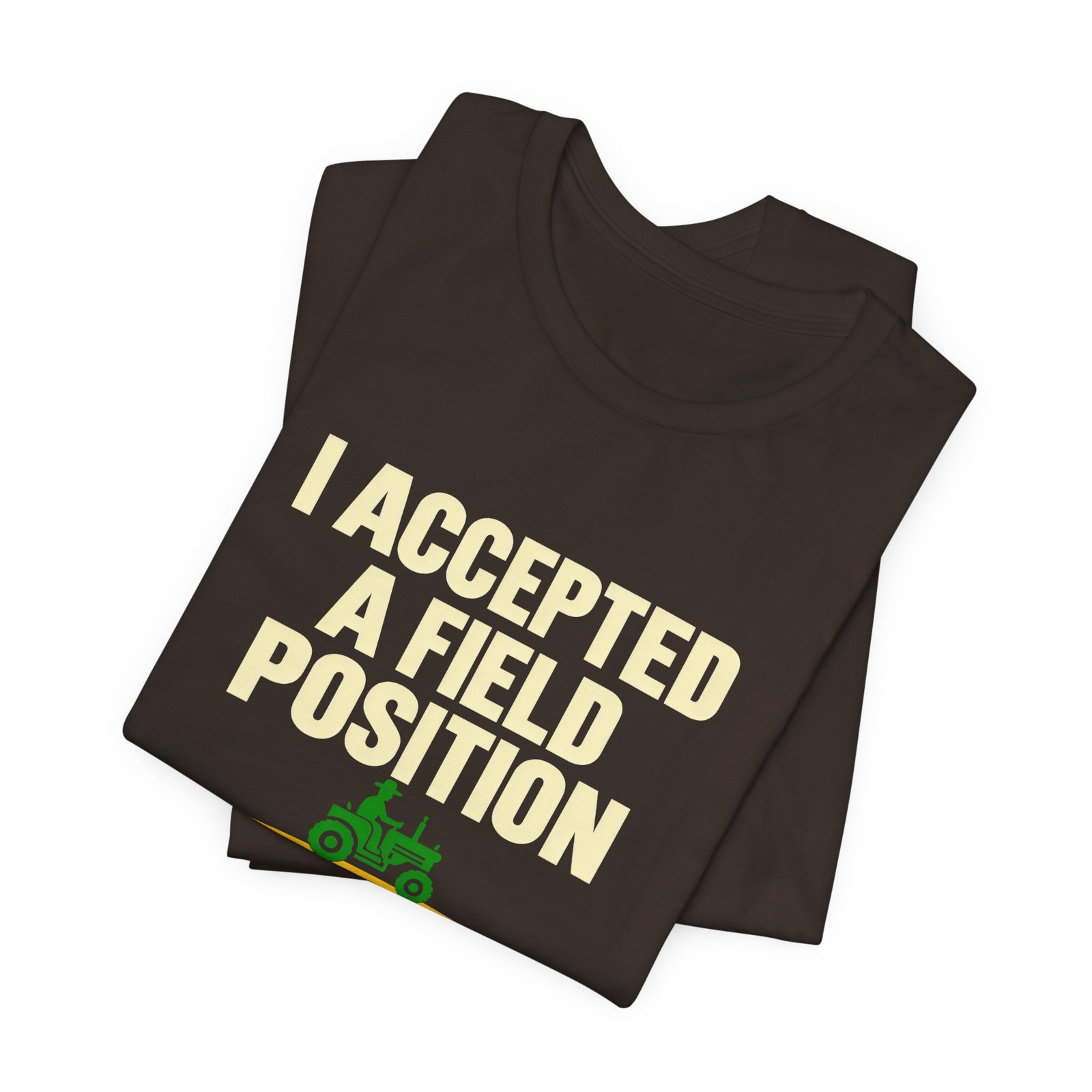 I Accepted A Field Farm Position Tractor Farming Pun Graphic Tee - Image 3