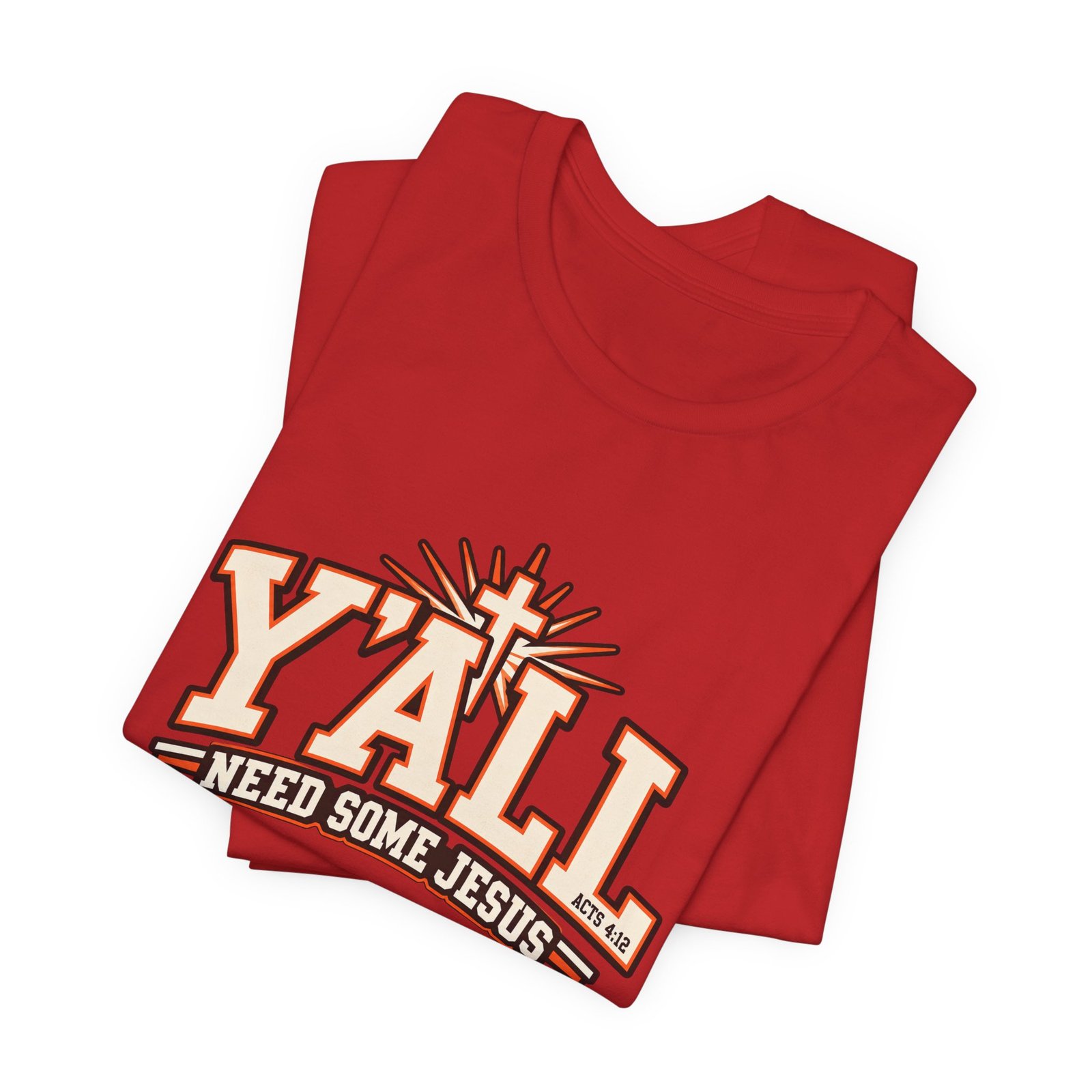 Yall Need Some Jesus Acts 4 12 Christian Cross Graphic Tee - Image 47