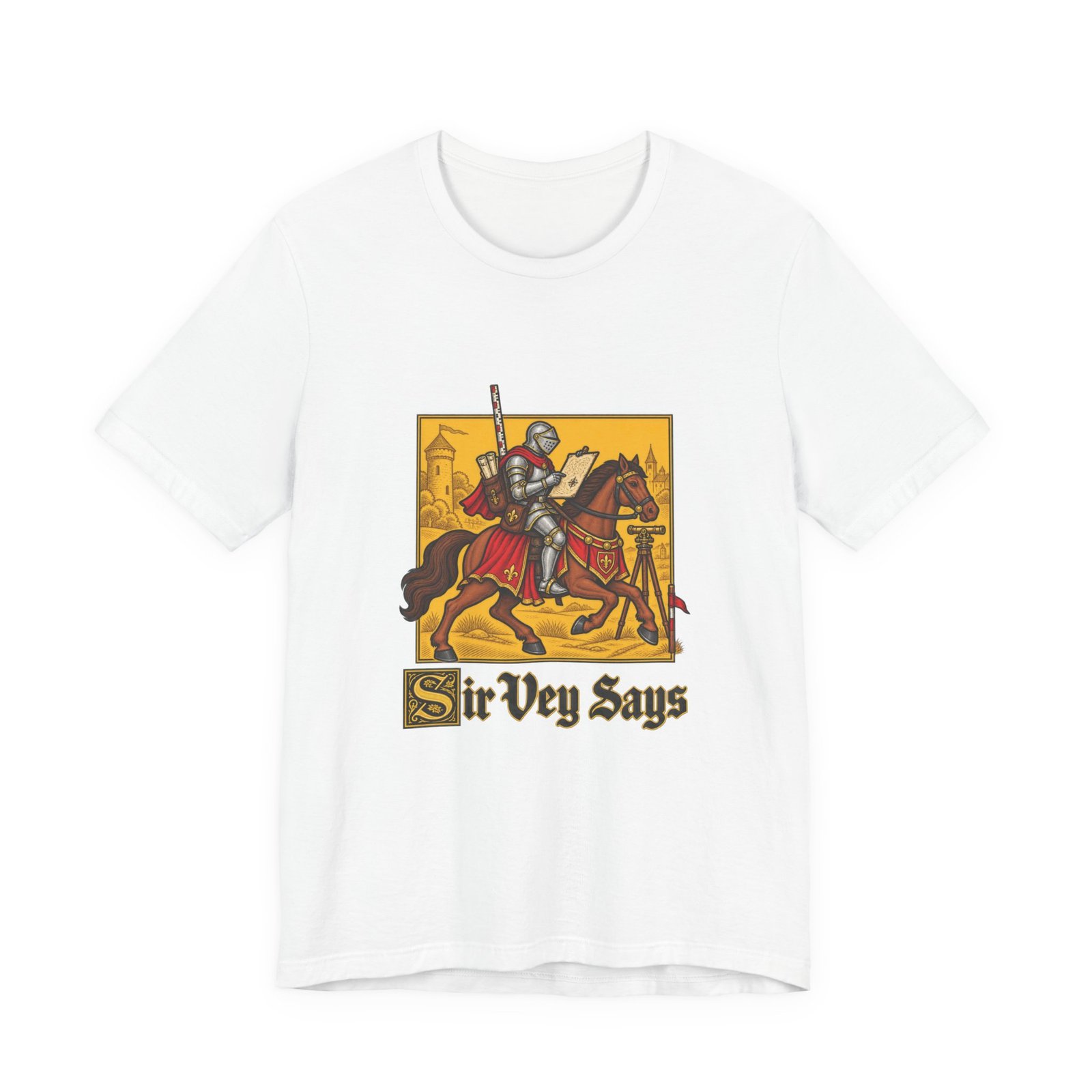 Sir Vey Says Medieval Surveyor Knight Tee