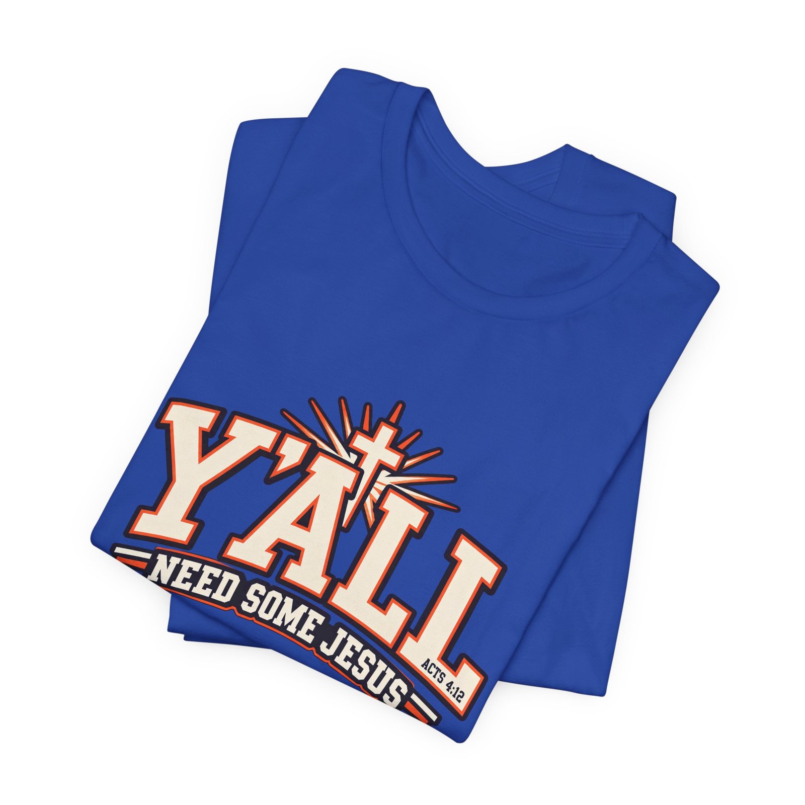 Yall Need Some Jesus Acts 4 12 Christian Cross Graphic Tee - Image 31