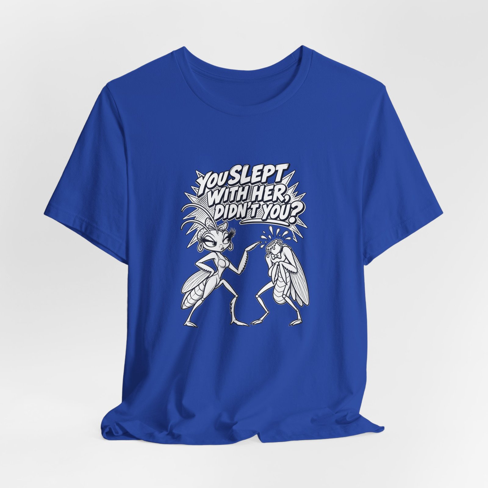 You Slept With Her Didn't You? Mantis Pun Insect Graphic Tee - Image 20