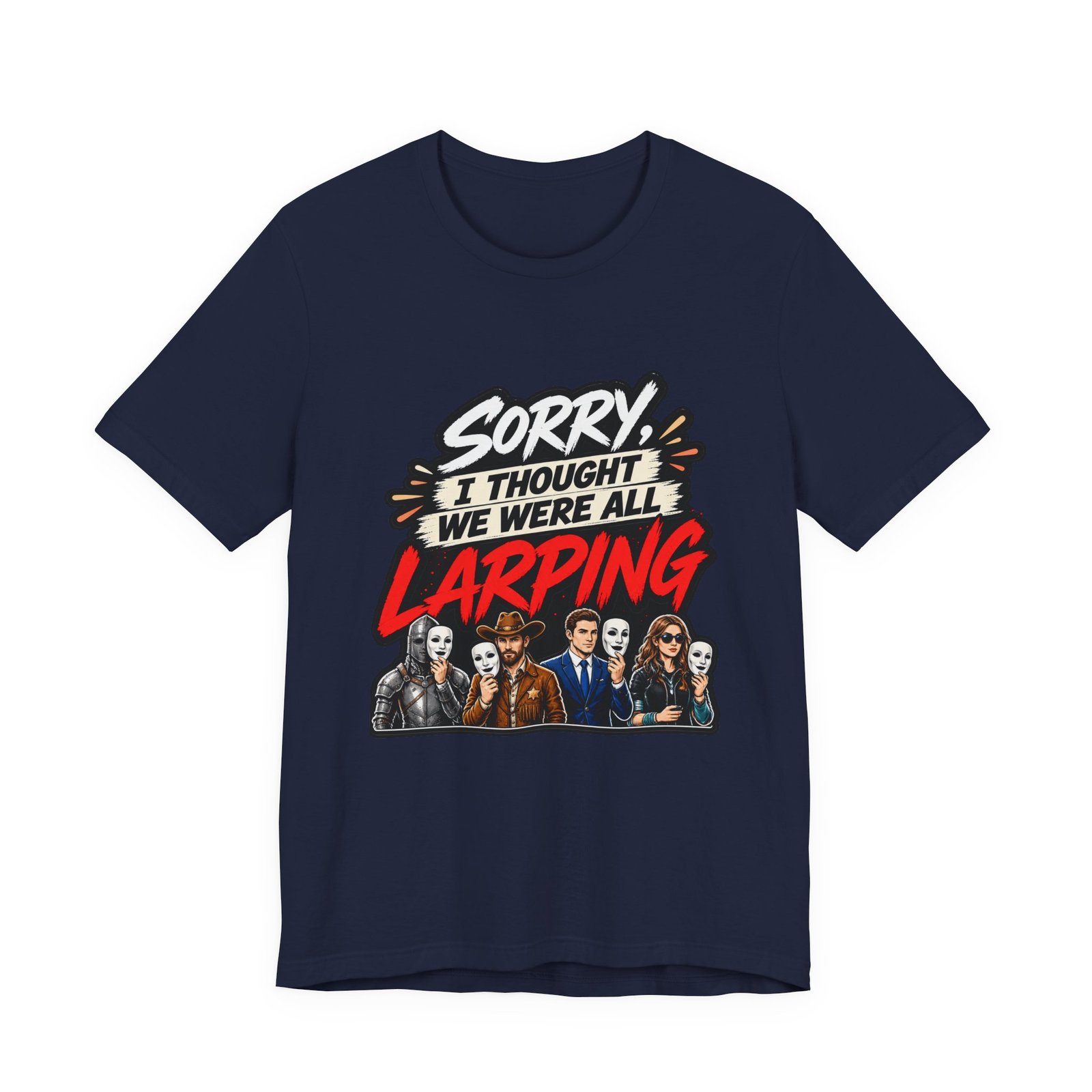 Sorry I Thought We Were All LARPing Mask Humor Tee - Image 33