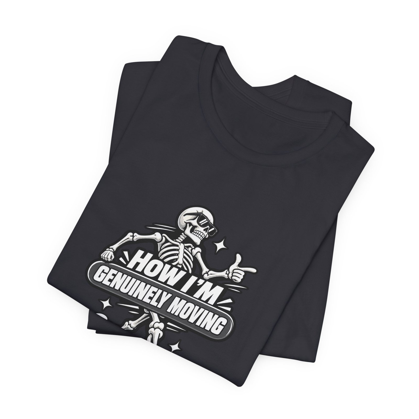 How Im Genuinely Moving Funny Skeleton Halloween Graphic Tee - Image 23