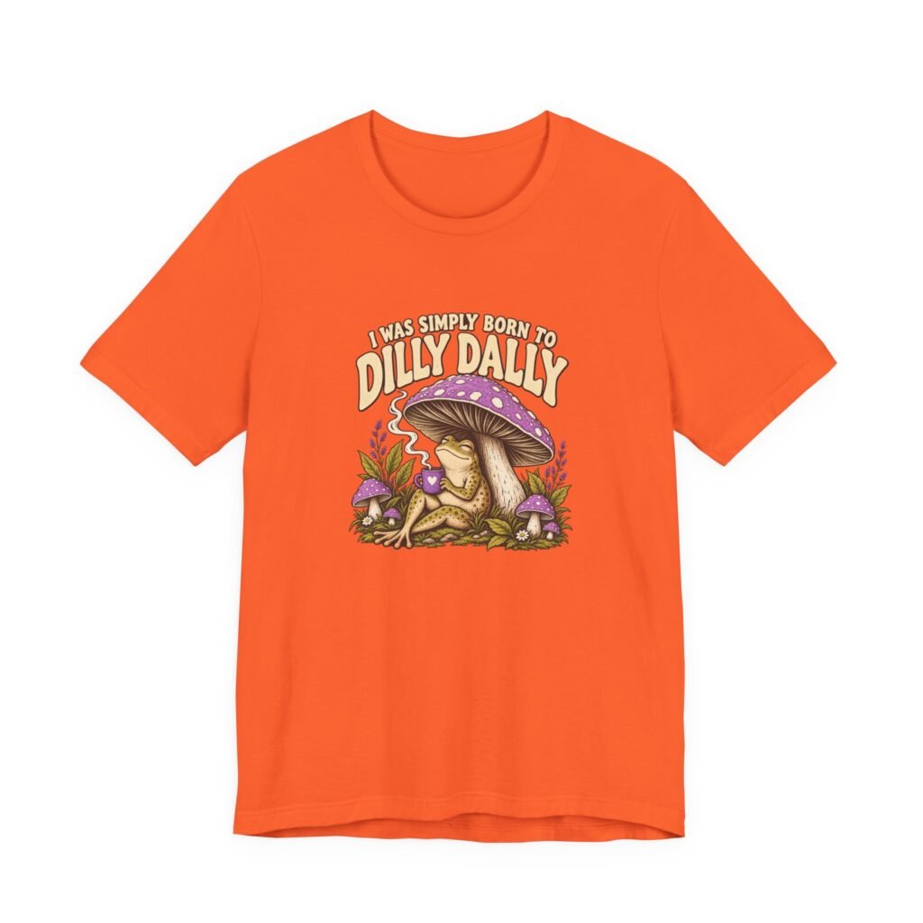 I Was Simply Born To Dilly Dally Frog Mushroom