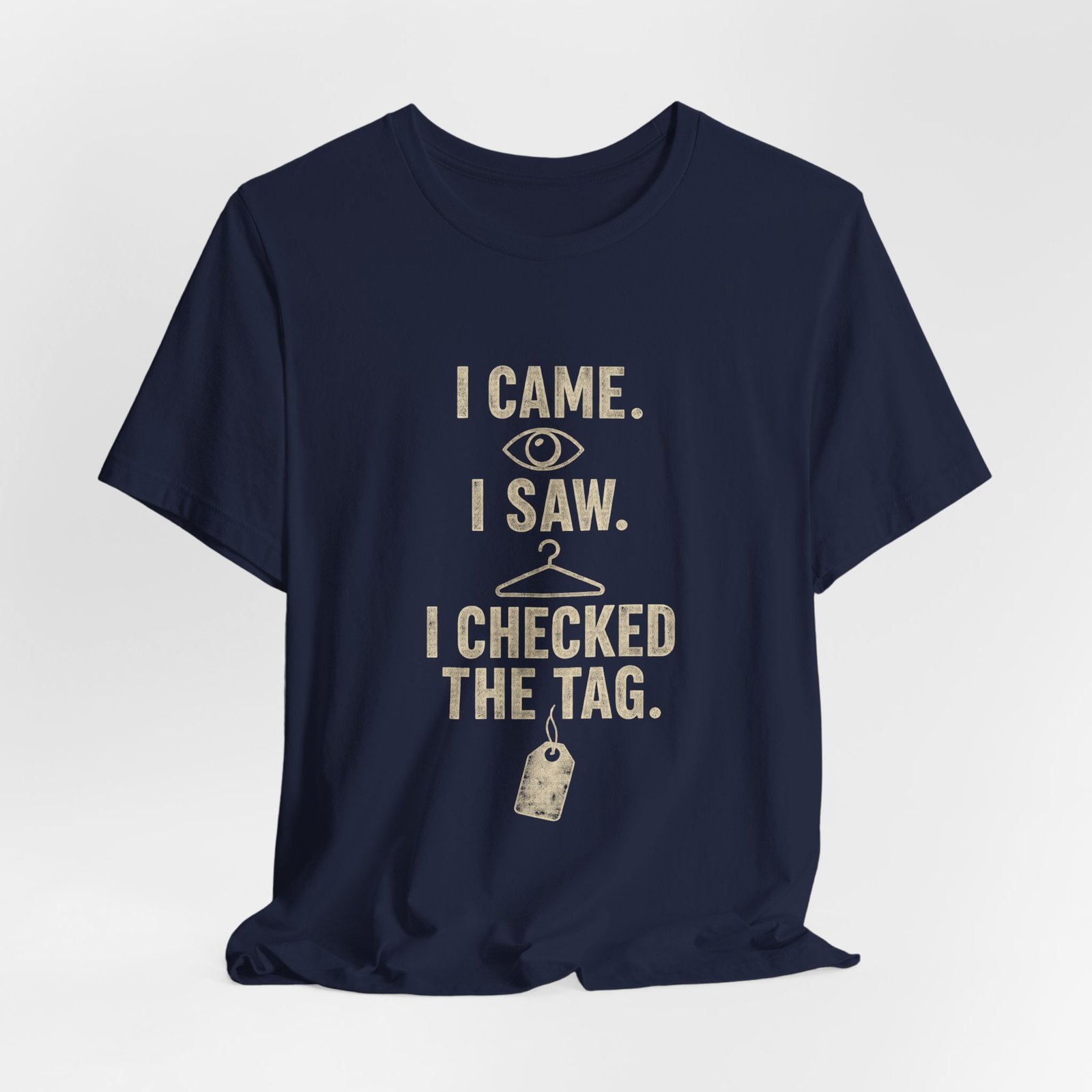 I Came I Saw I Checked The Tag Funny Graphic Tee - Image 24