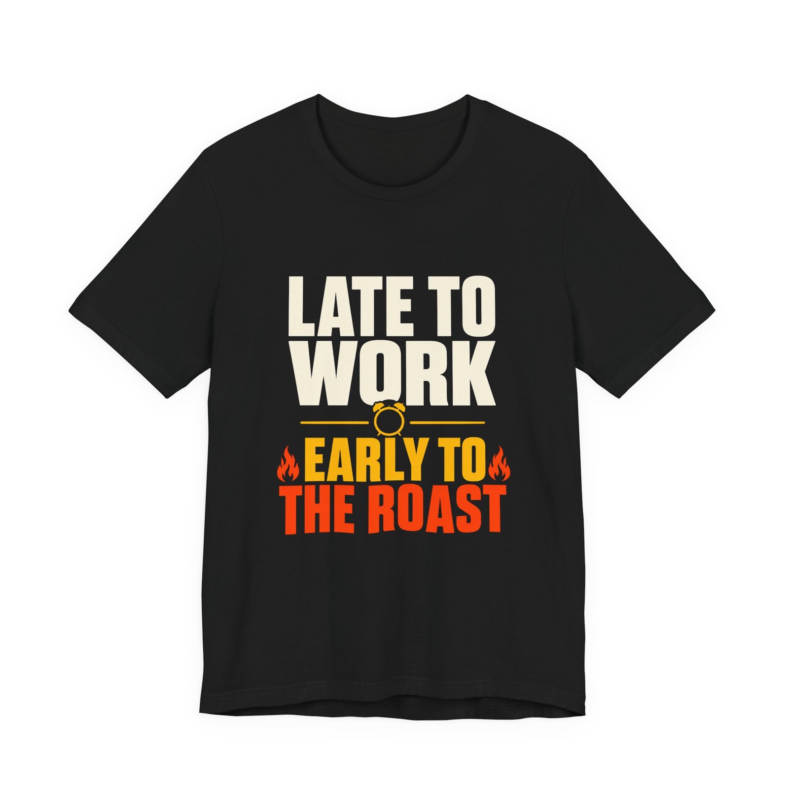Late To Work Early To The Roast Coffee Roasting Tee - Image 5