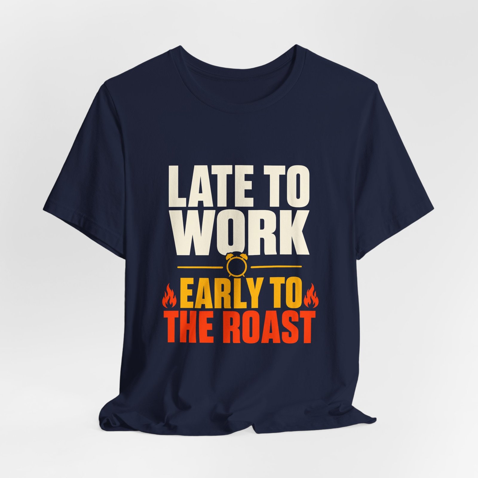 Late To Work Early To The Roast Coffee Roasting Tee - Image 24