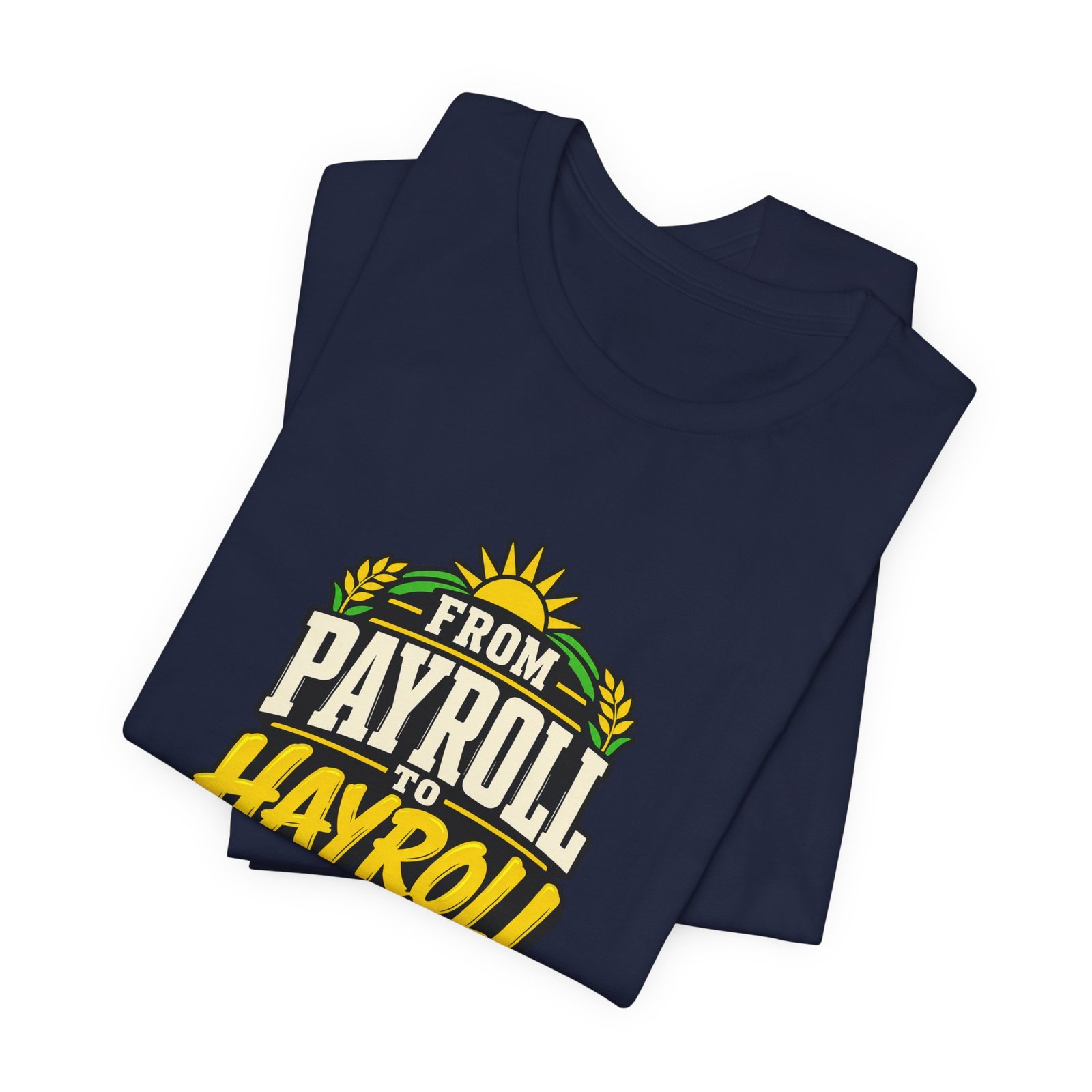 From Payroll To Hayroll Tractor Farming Humor Graphic Tee - Image 23