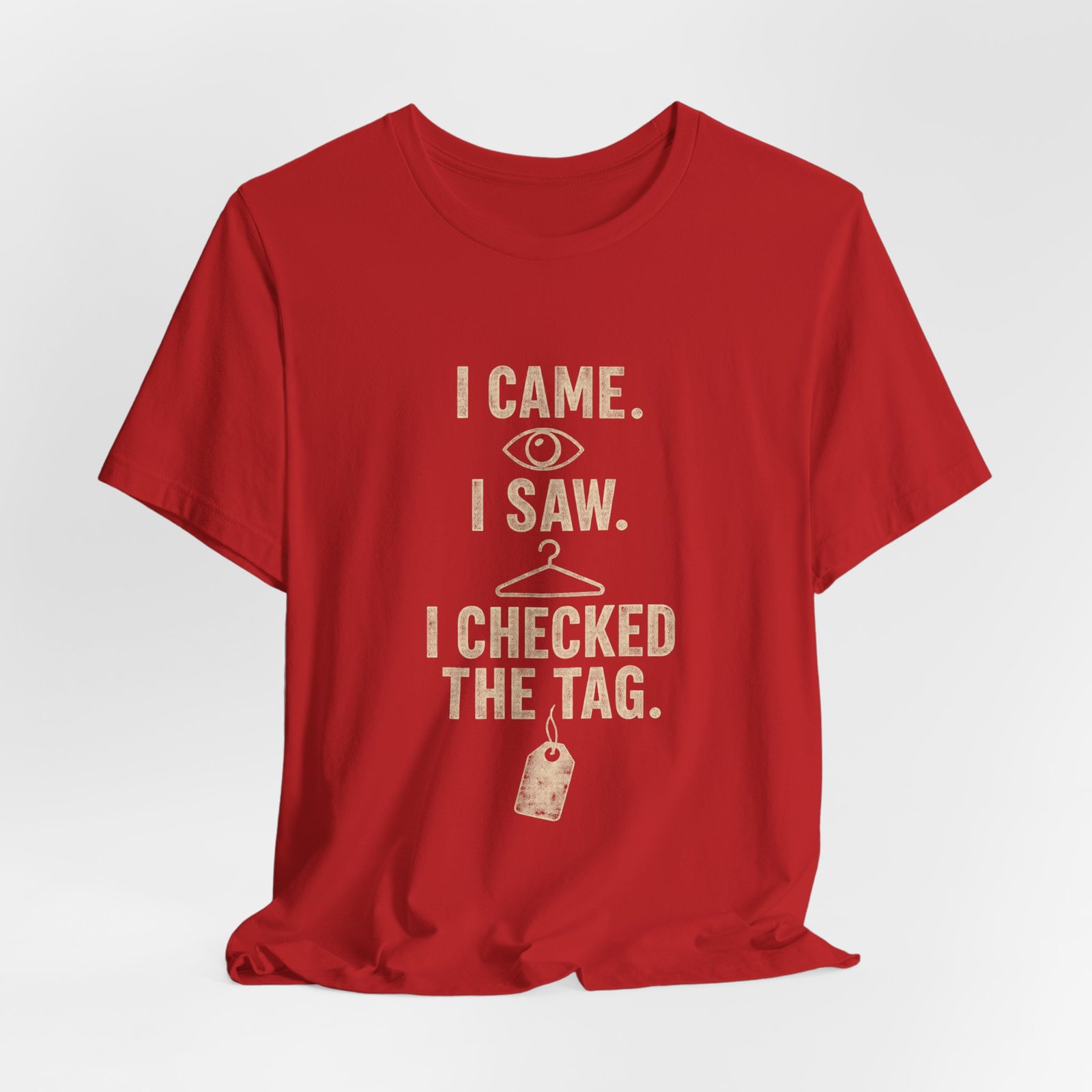 I Came I Saw I Checked The Tag Funny Graphic Tee - Image 32