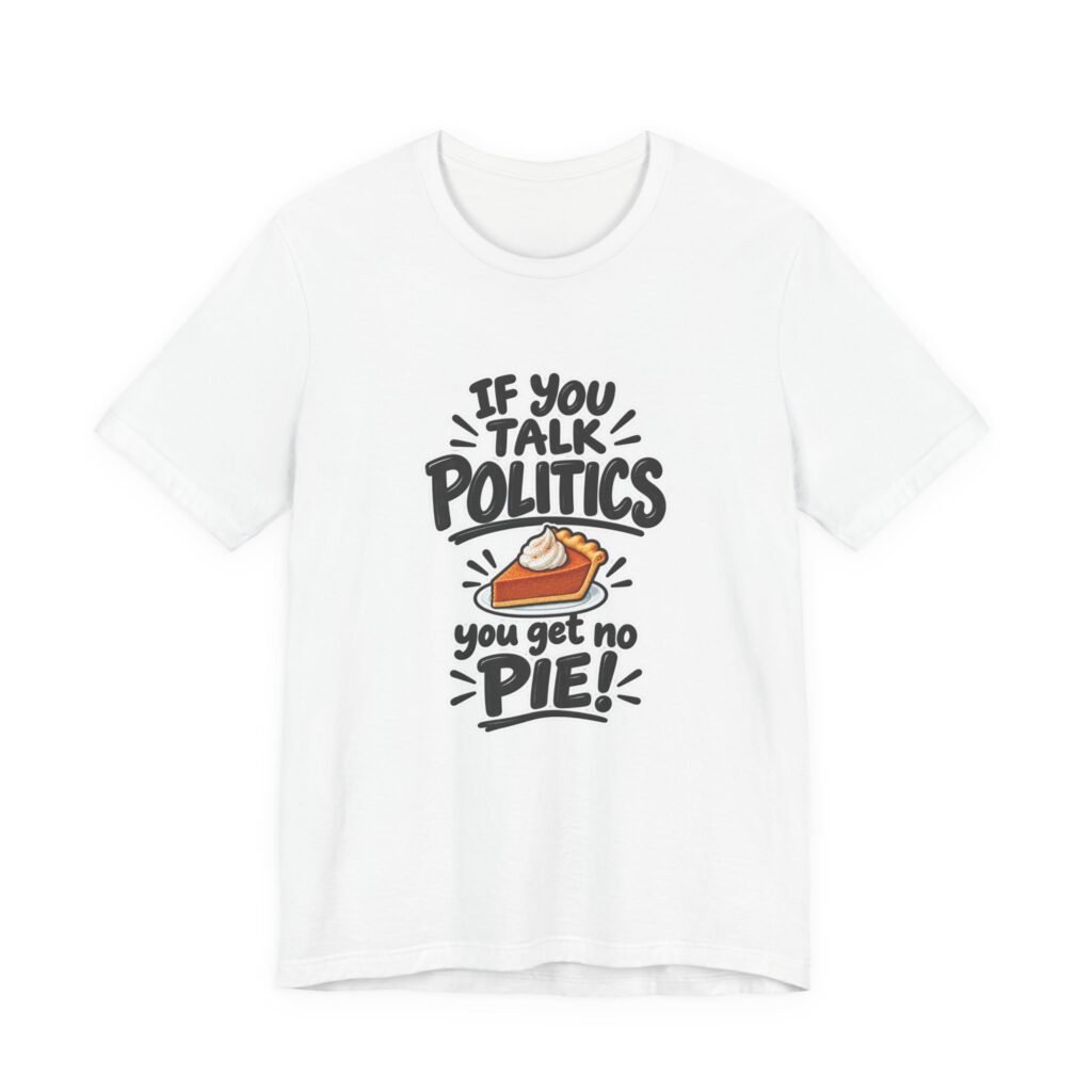 No Politics No Pie Pumpkin Pie Humor