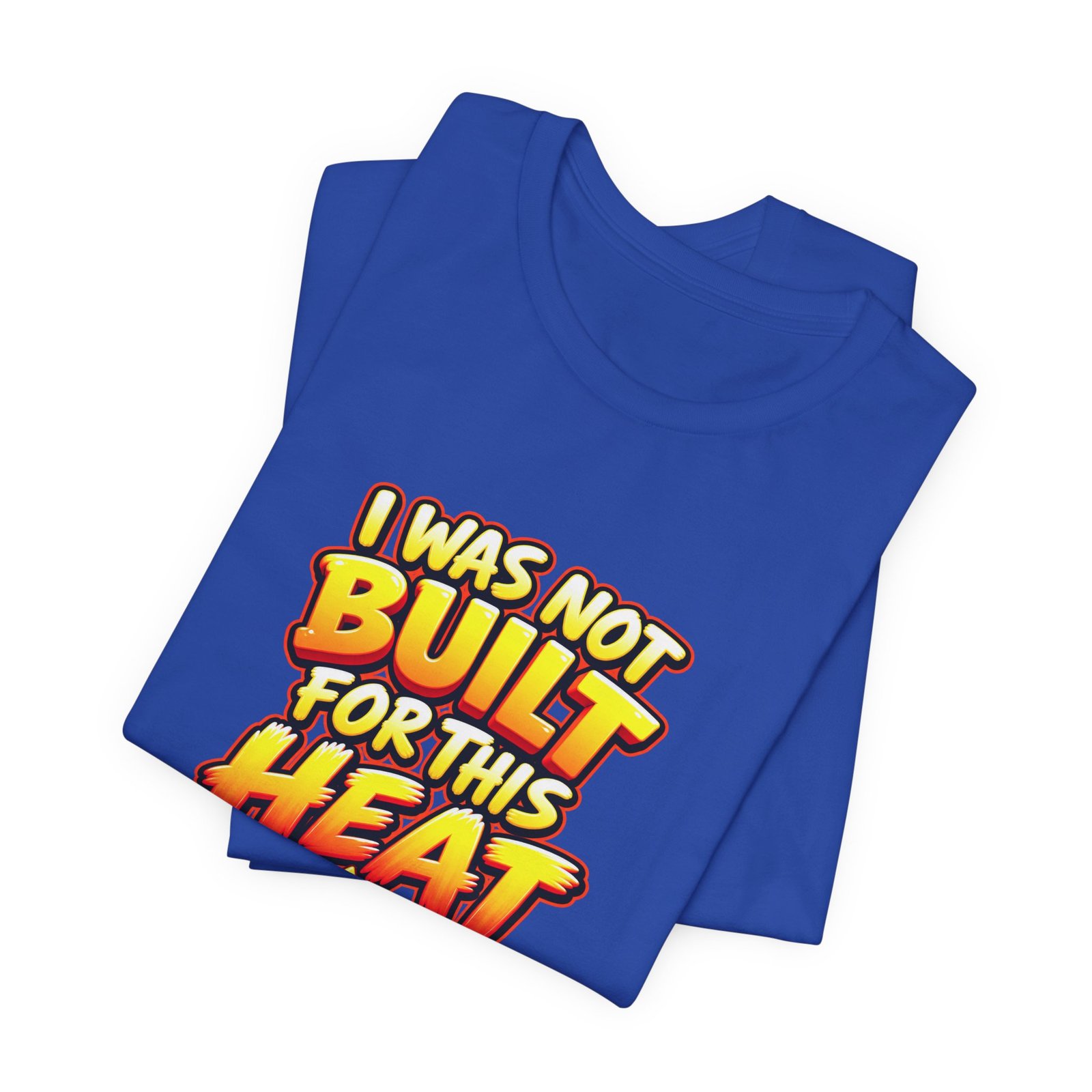 I Was Not Built For Heat Melting Sun Humor Graphic Tee - Image 31