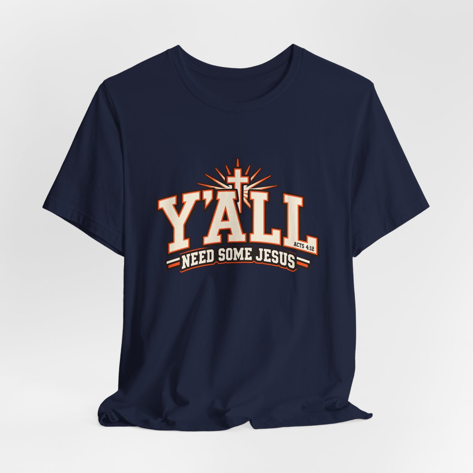 Yall Need Some Jesus Acts 4 12 Christian Cross Graphic Tee - Image 36