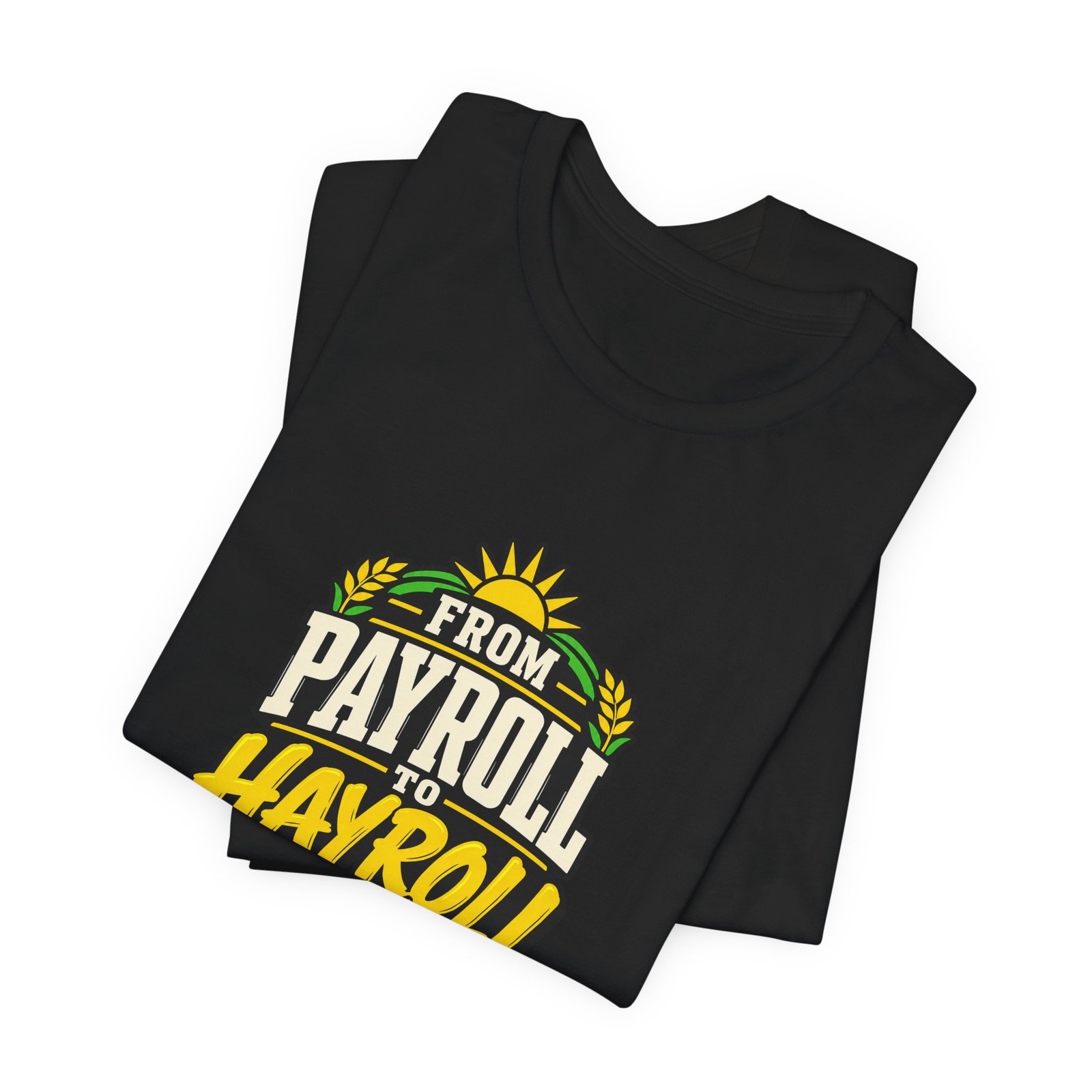 From Payroll To Hayroll Tractor Farming Humor Graphic Tee - Image 7