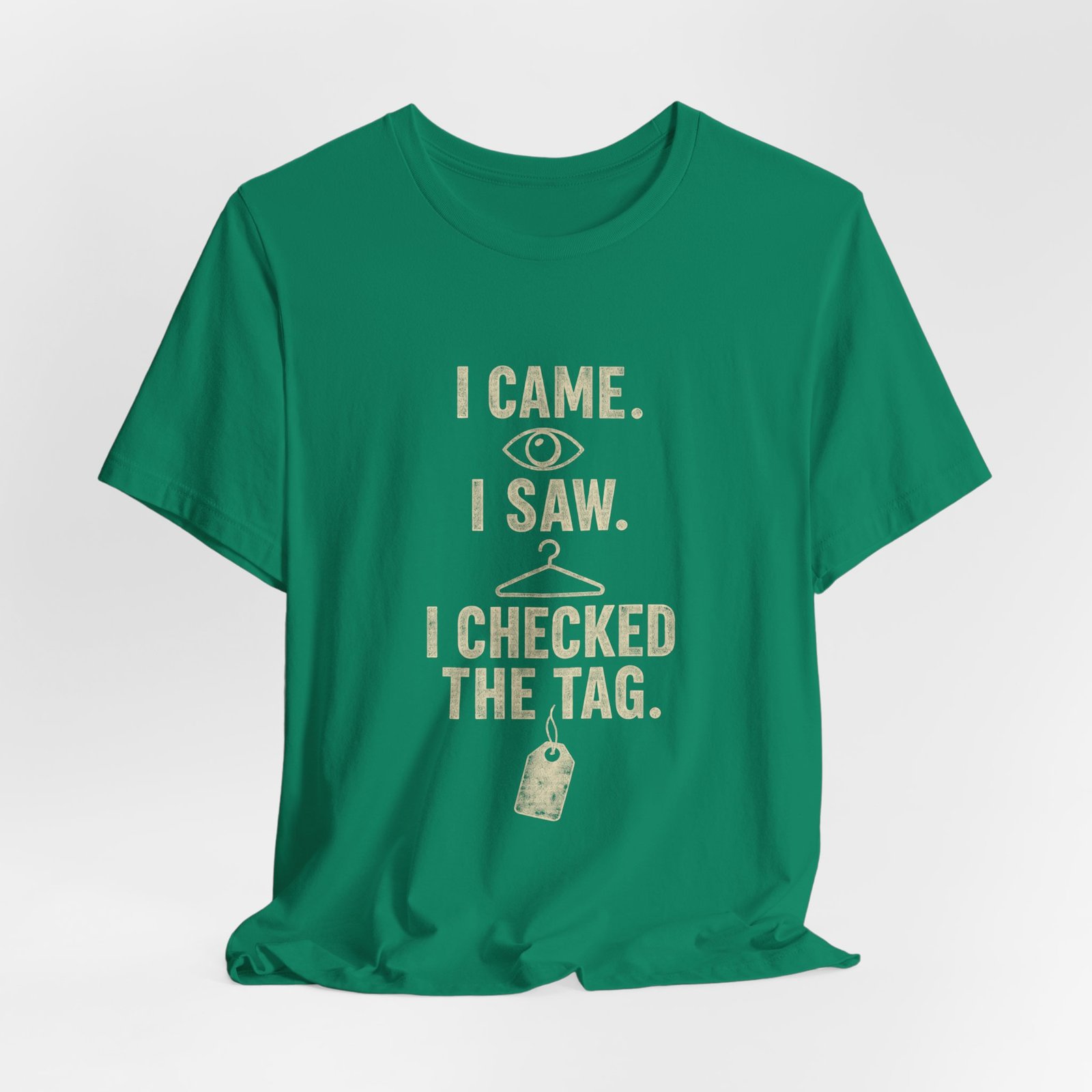 I Came I Saw I Checked The Tag Funny Graphic Tee - Image 16