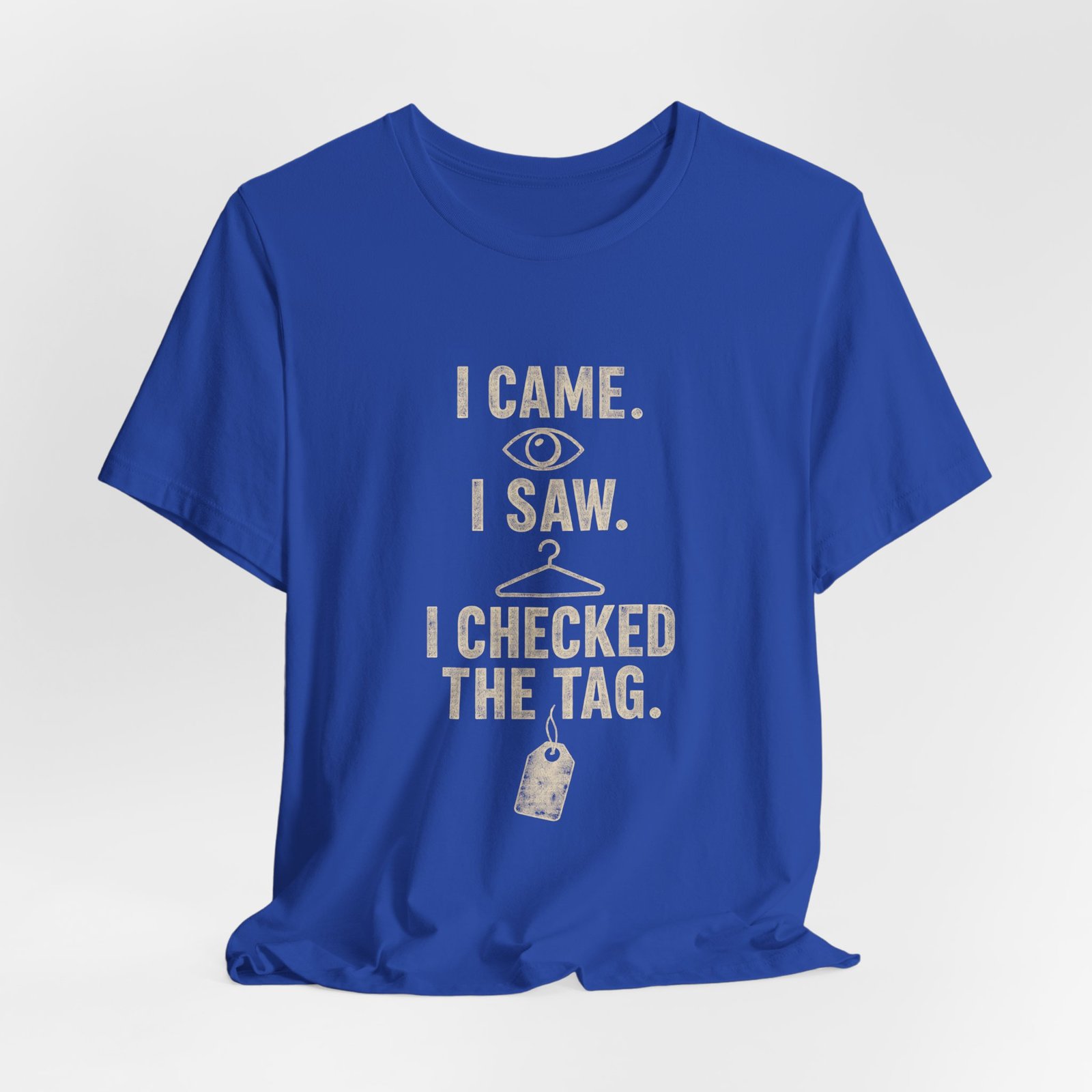 I Came I Saw I Checked The Tag Funny Graphic Tee - Image 20