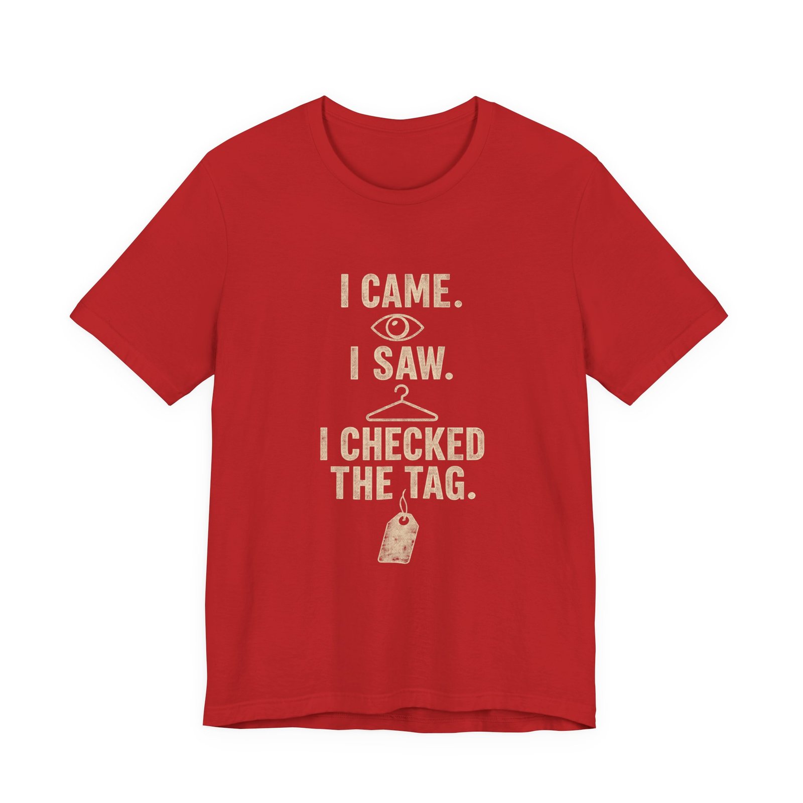 I Came I Saw I Checked The Tag Funny Graphic Tee - Image 29