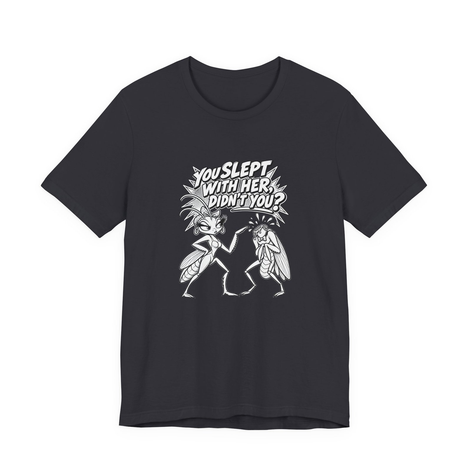 You Slept With Her Didn't You? Mantis Pun Insect Graphic Tee - Image 9