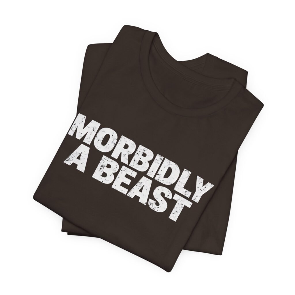 Morbidly A Beast Unhinged Alpha Statement Meme Graphic Tee