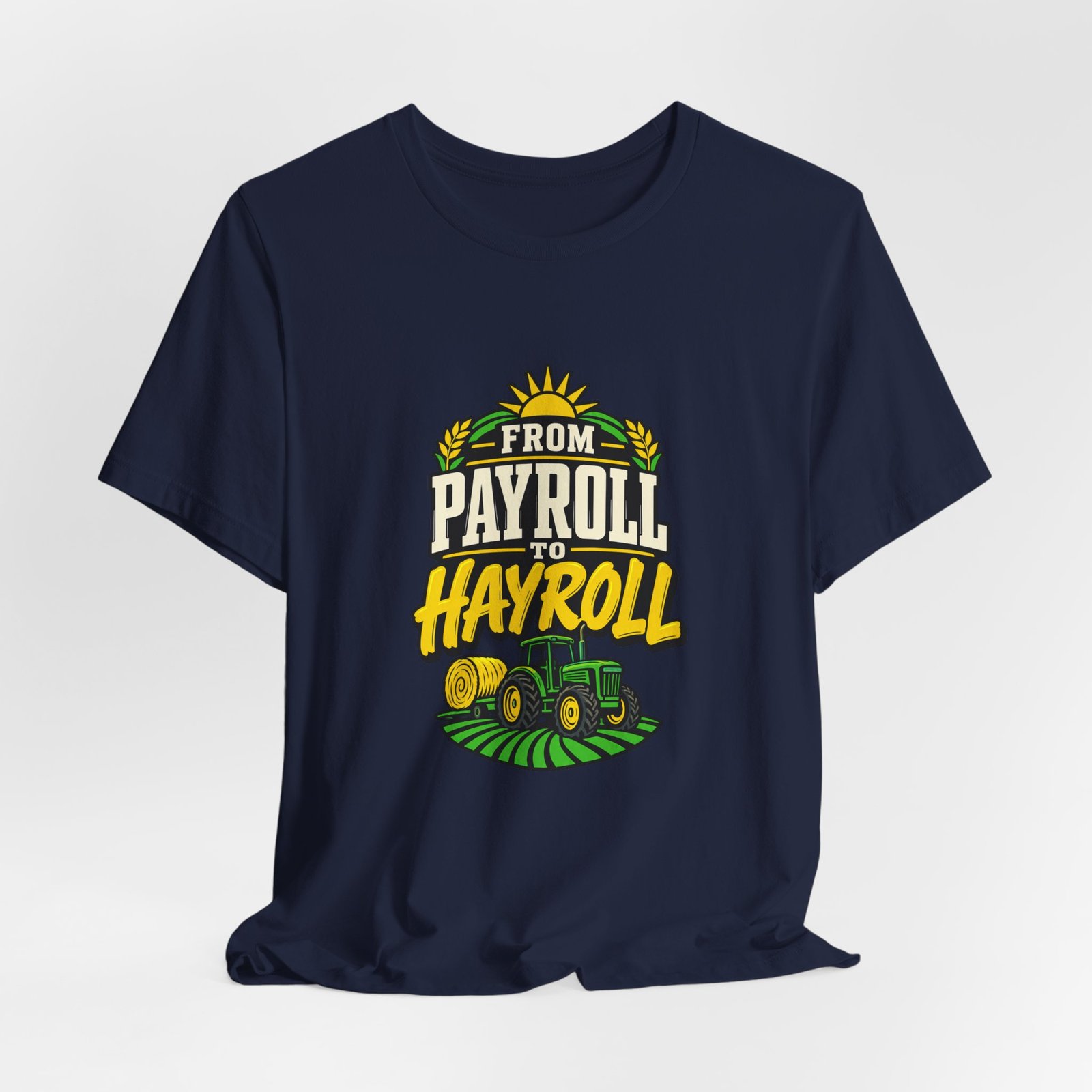From Payroll To Hayroll Tractor Farming Humor Graphic Tee - Image 24