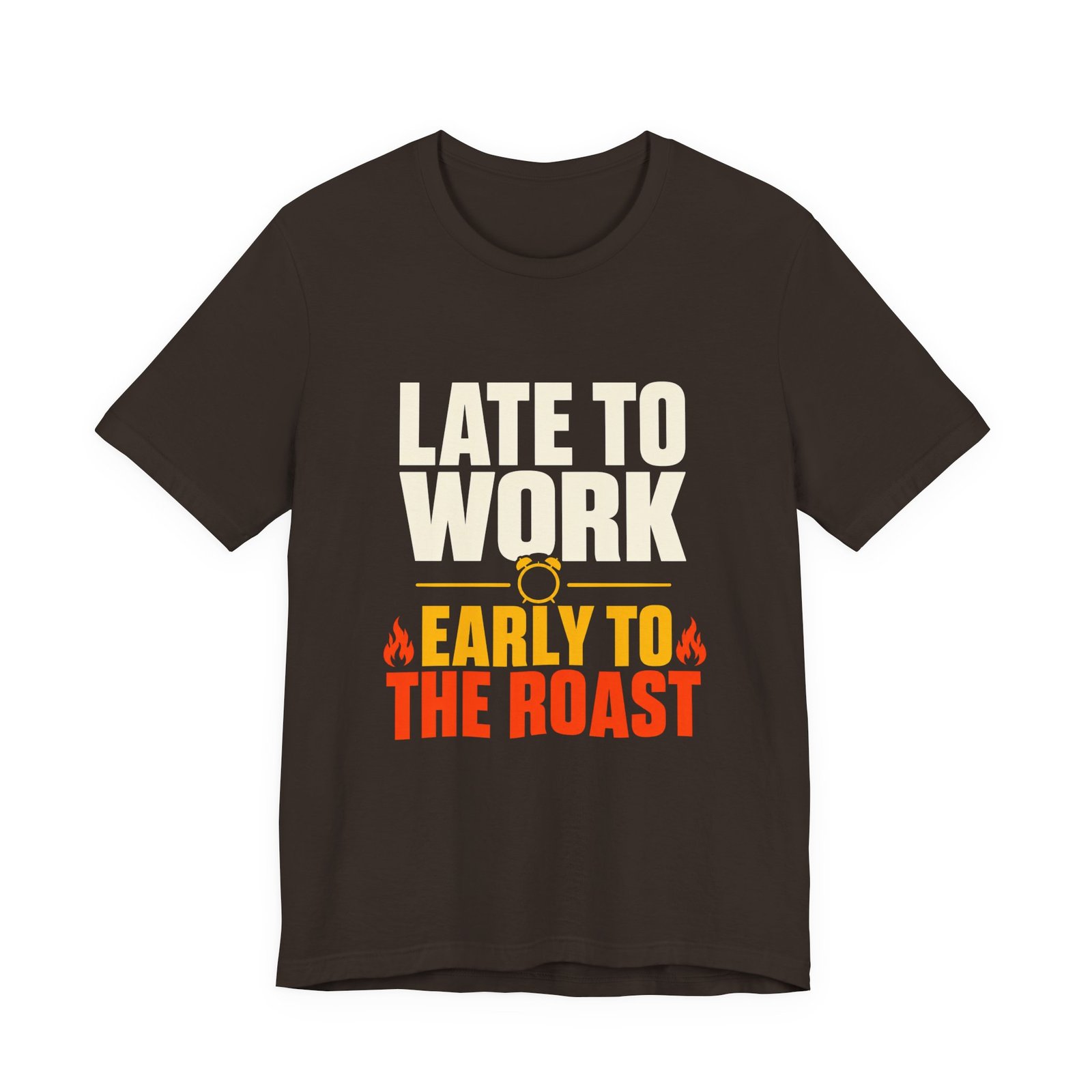 Late To Work Early To The Roast Coffee Roasting Tee