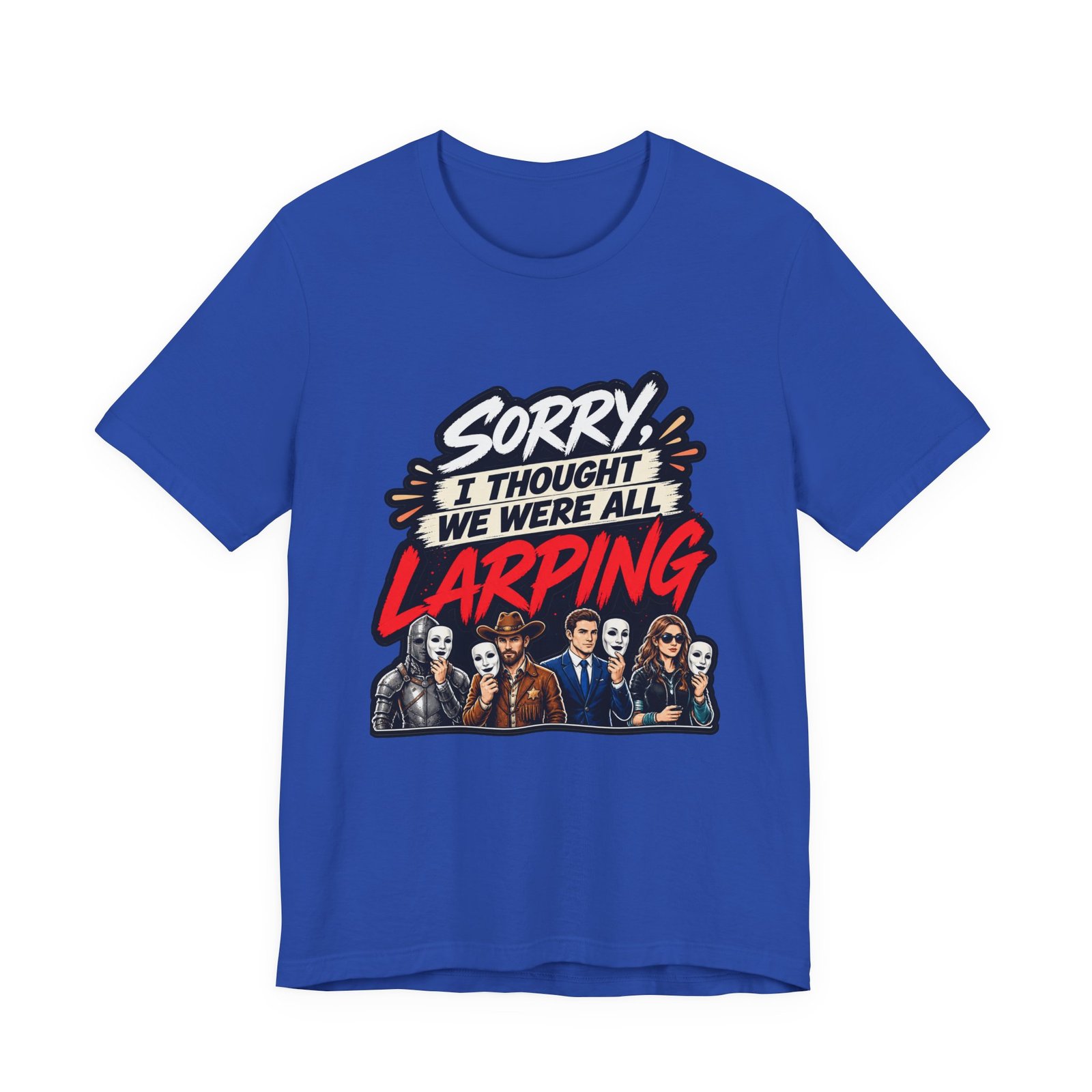 Sorry I Thought We Were All LARPing Mask Humor Tee - Image 29