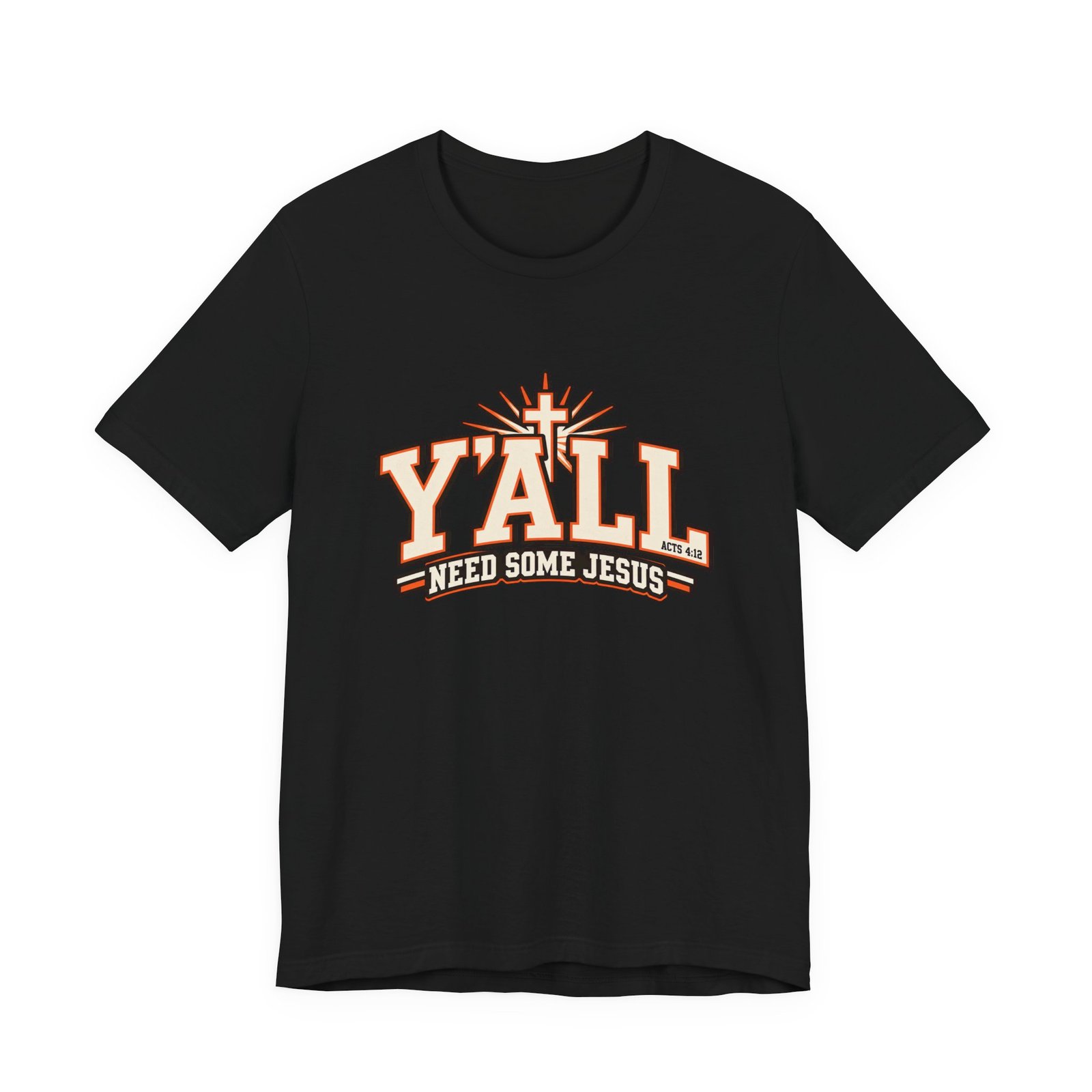 Yall Need Some Jesus Acts 4 12 Christian Cross Graphic Tee - Image 13