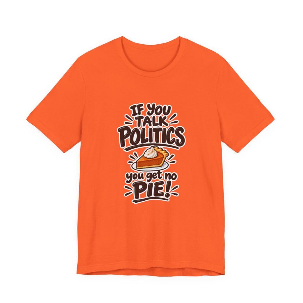 No Politics No Pie Pumpkin Pie Humor