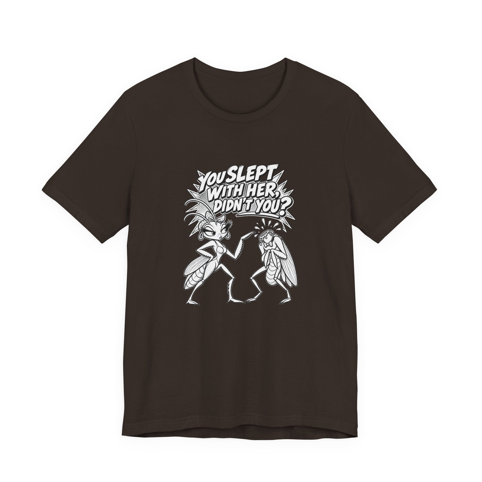 You Slept With Her Didn't You? Mantis Pun Insect Graphic Tee