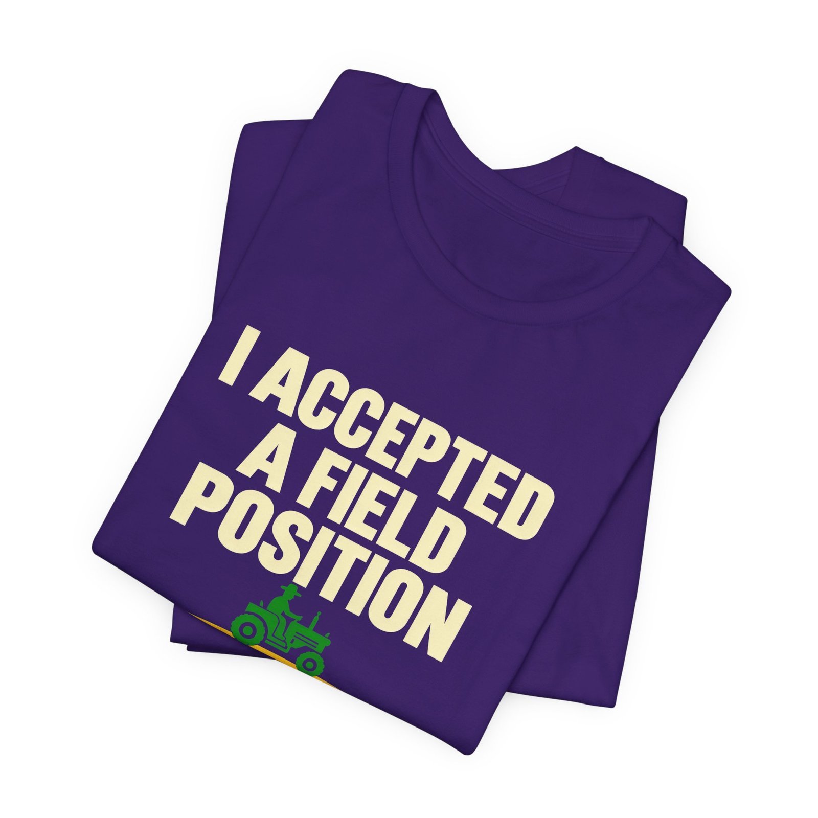 I Accepted A Field Farm Position Tractor Farming Pun Graphic Tee - Image 27