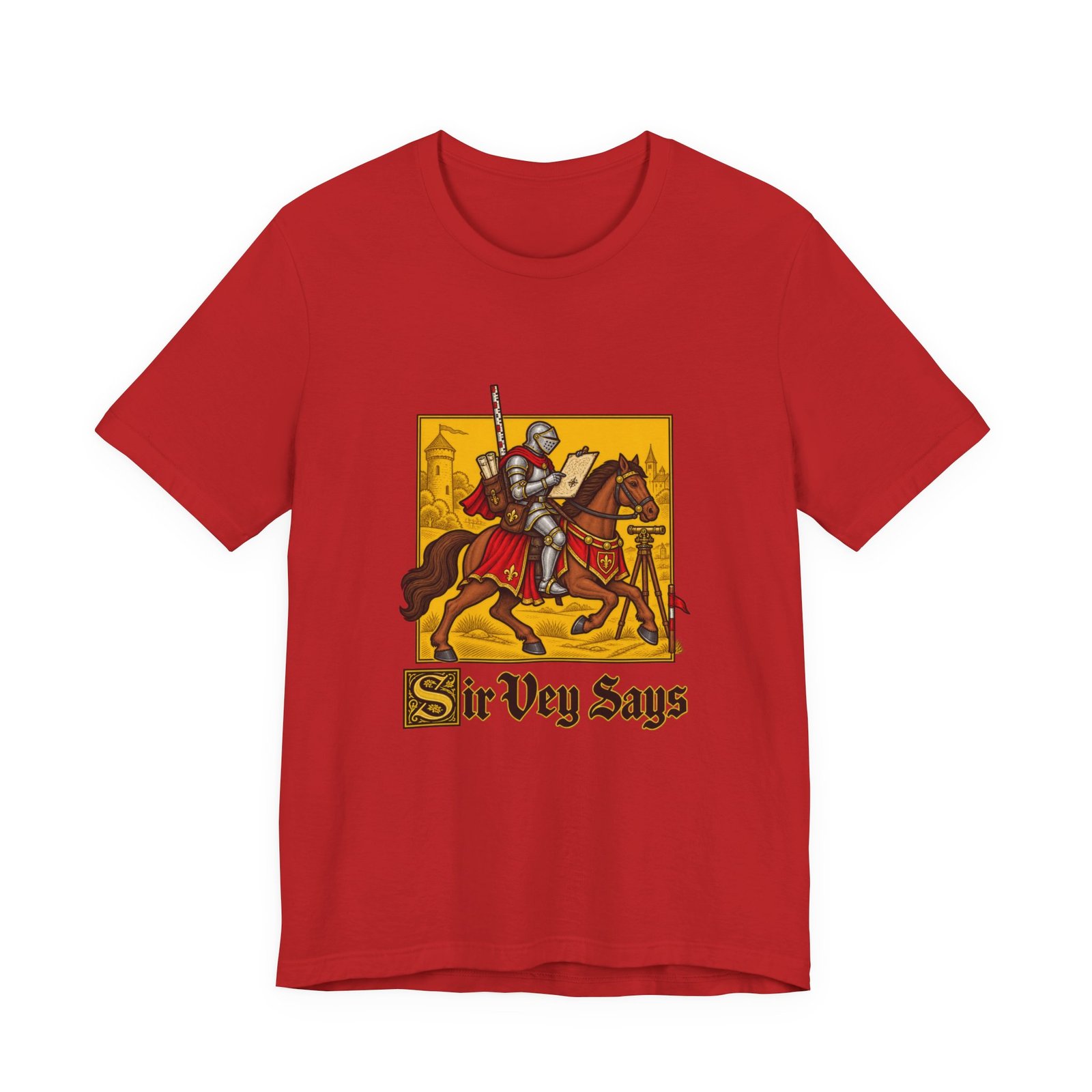 Sir Vey Says Medieval Surveyor Knight Tee - Image 45
