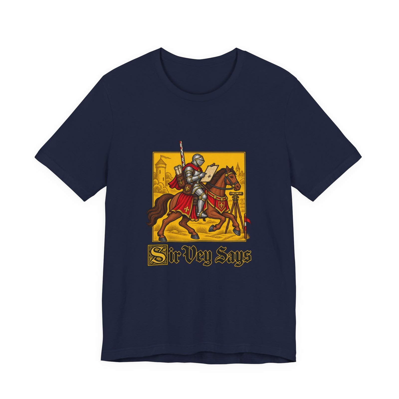 Sir Vey Says Medieval Surveyor Knight Tee - Image 33