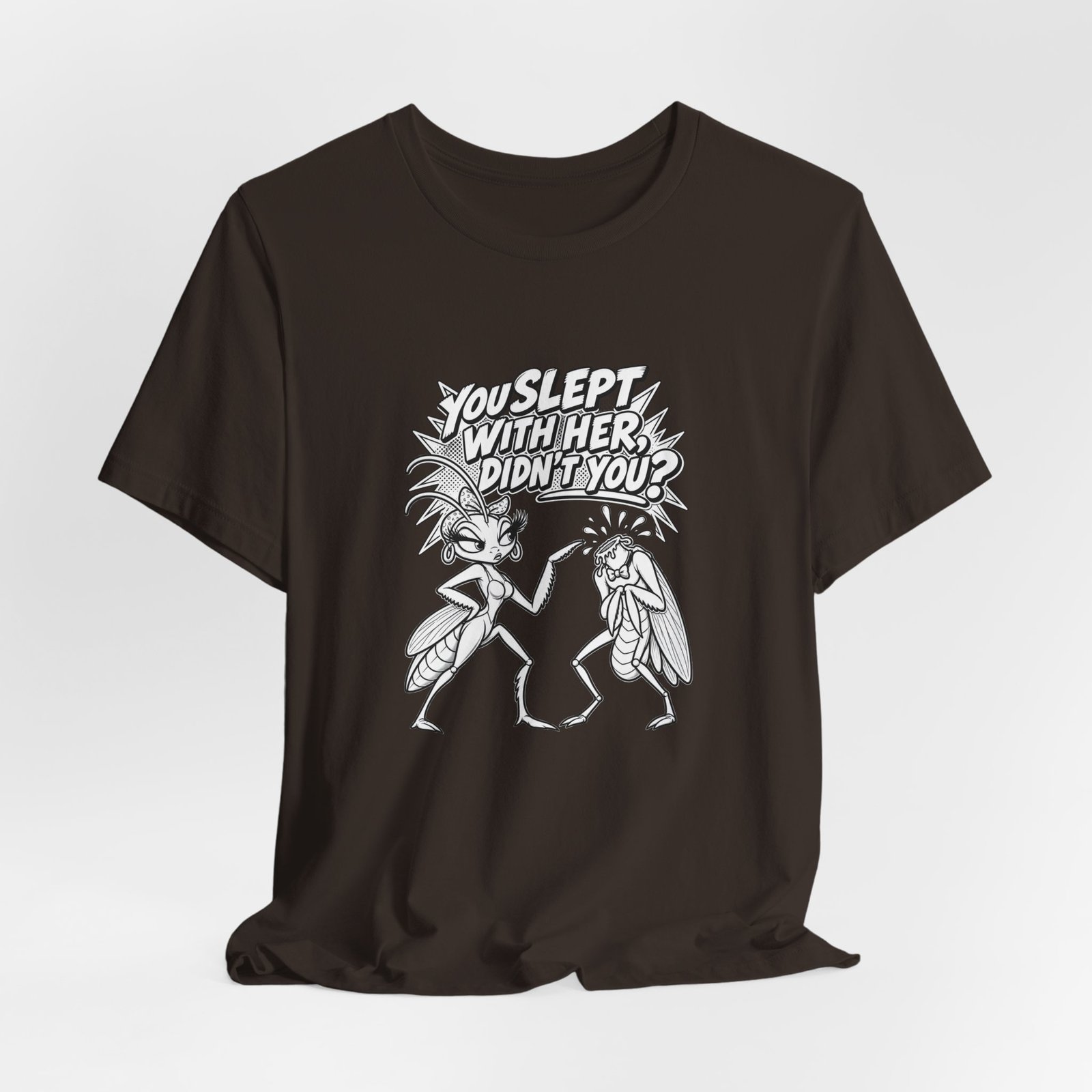 You Slept With Her Didn't You? Mantis Pun Insect Graphic Tee - Image 4