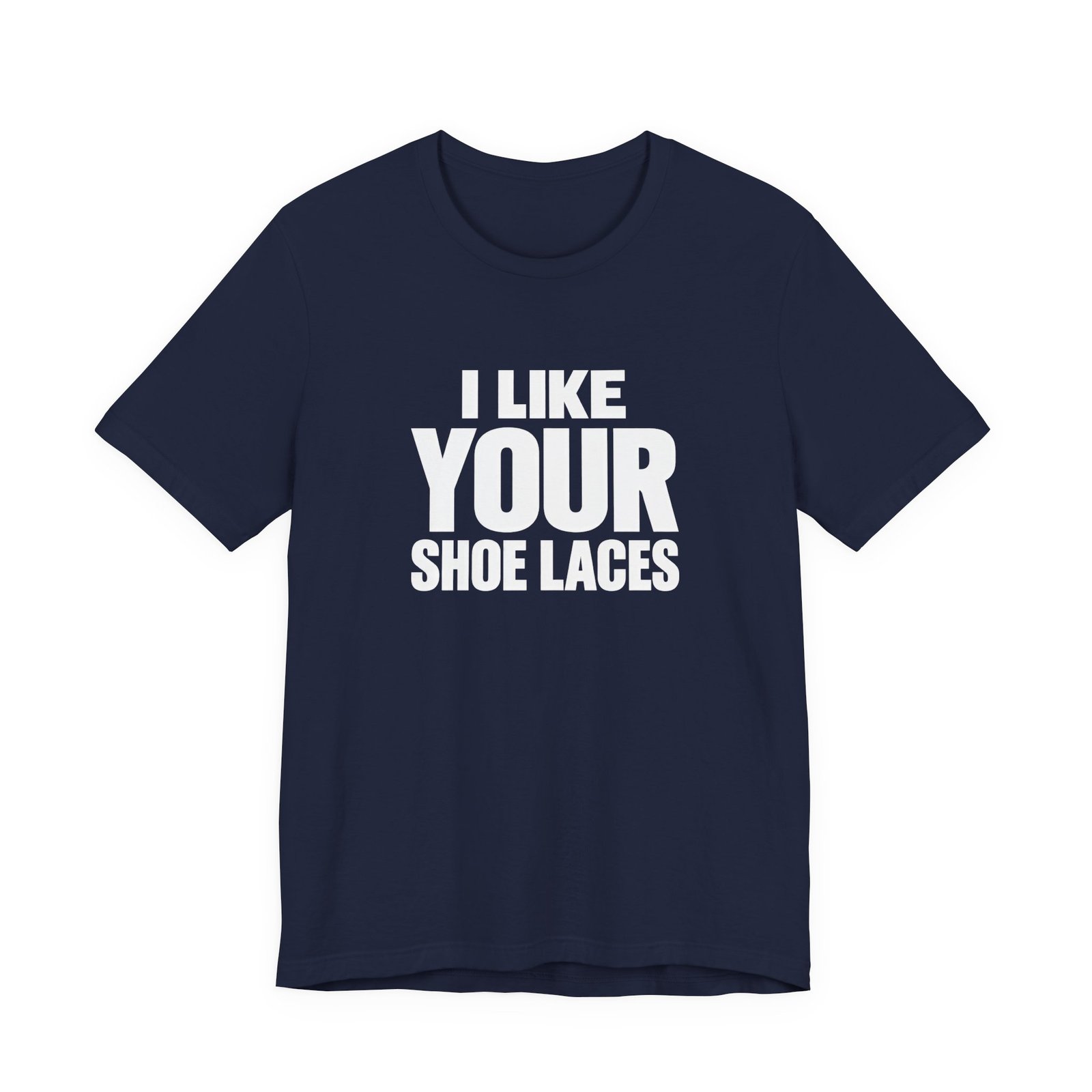 I Like Your Shoelaces Funny Meme Relating Nostalgia Humor Graphic Tee - Image 21