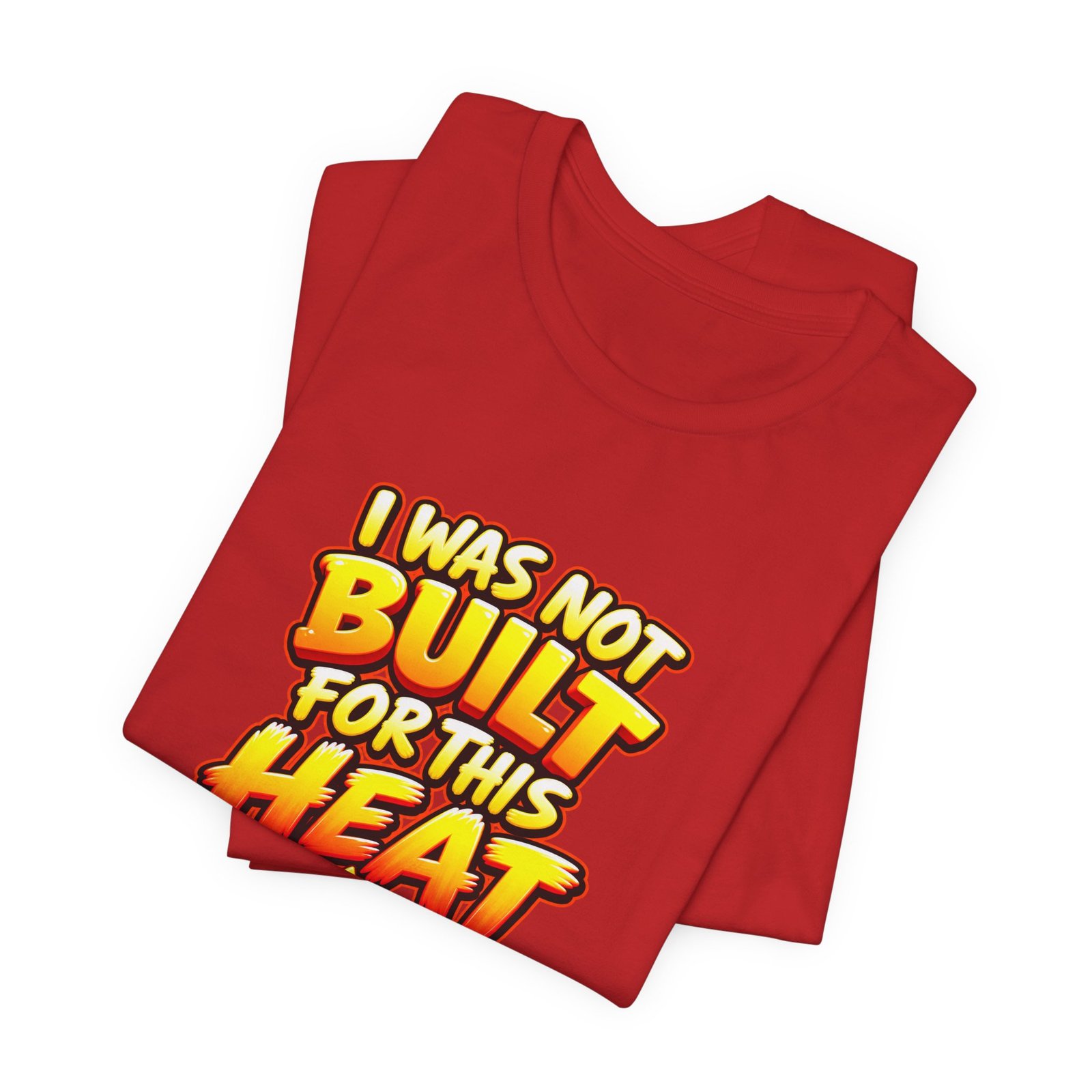 I Was Not Built For Heat Melting Sun Humor Graphic Tee - Image 47