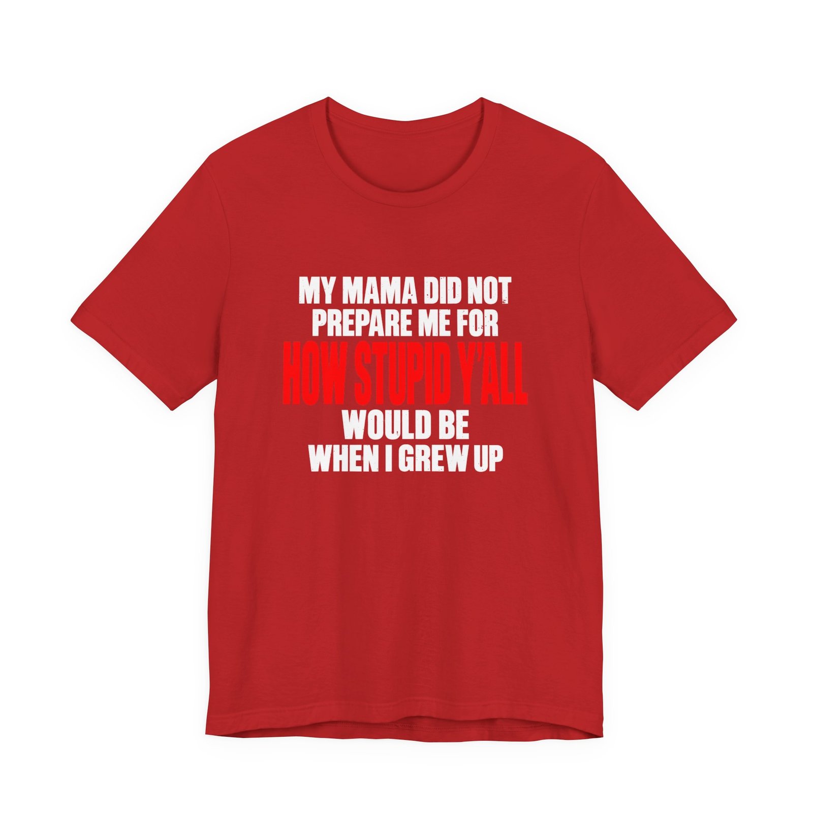 My Mama Did Not Prepare Me For How Stupid Graphic Tee - Image 29