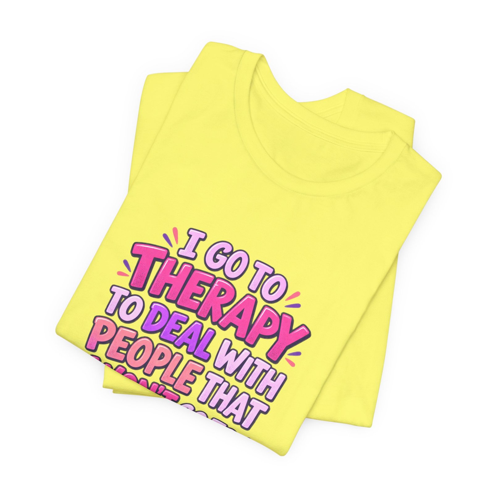 I Go To Therapy To Deal With People That Graphic Tee - Image 19
