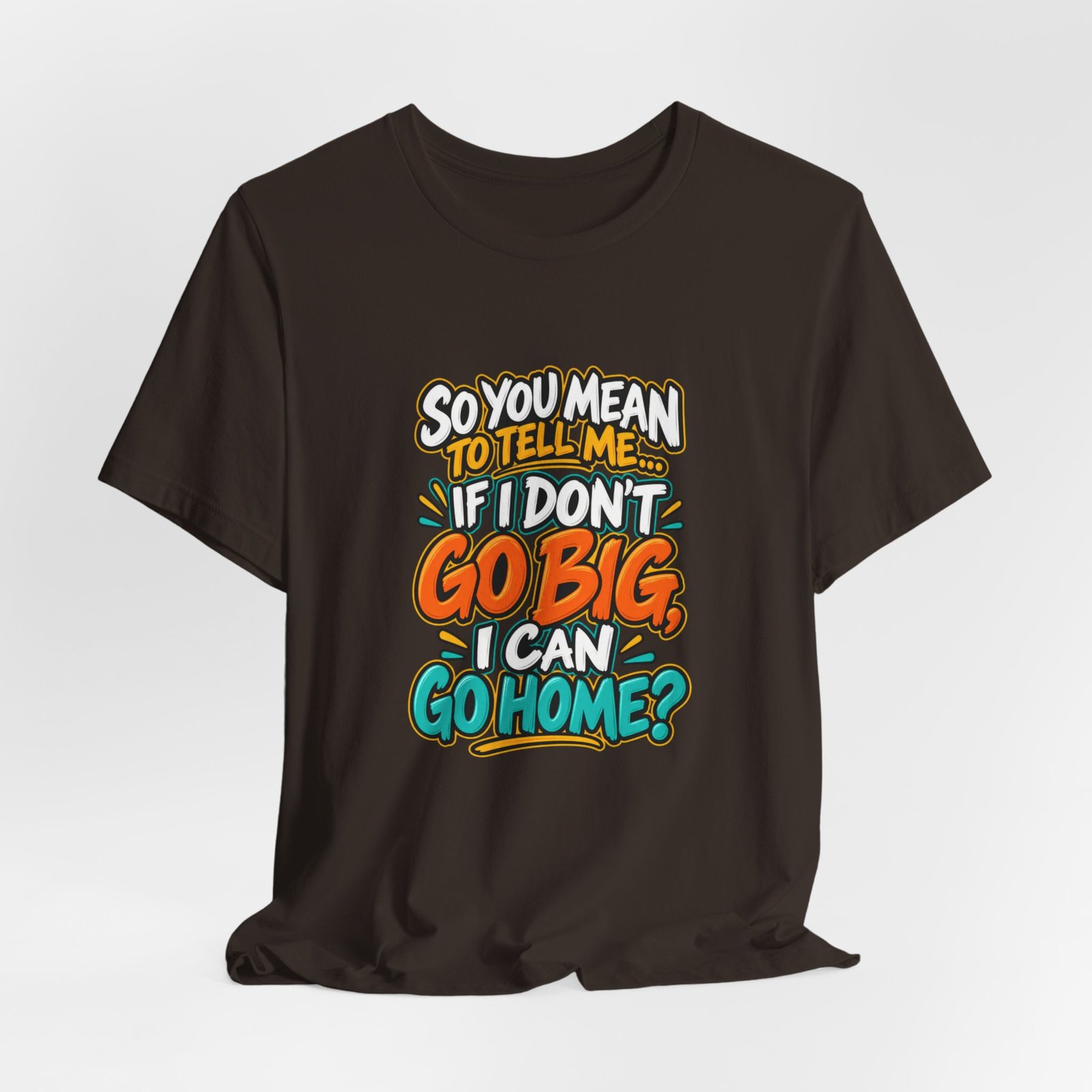 Can I Go Home Funny Quote Graphic Tee - Image 12