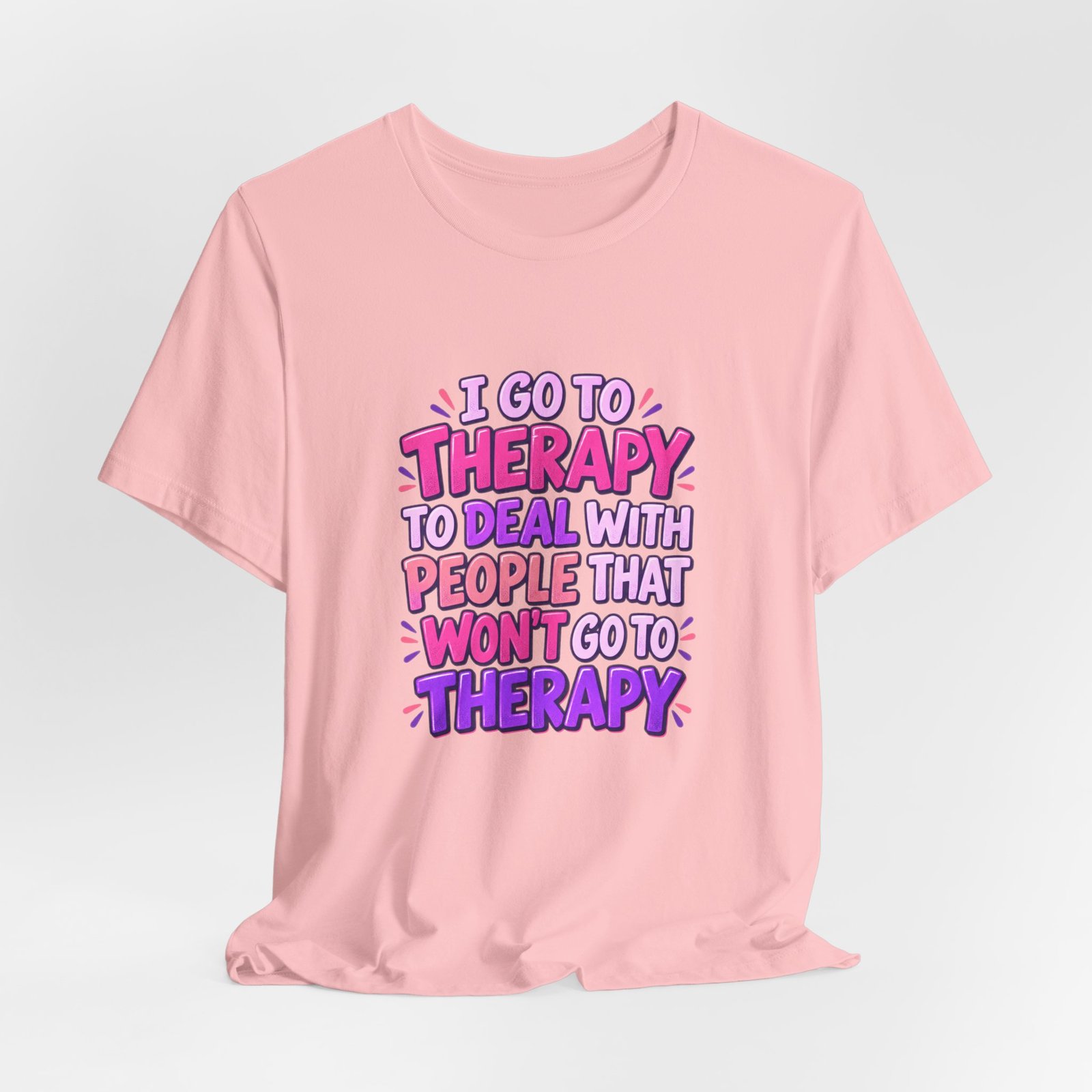 I Go To Therapy To Deal With People That Graphic Tee - Image 44