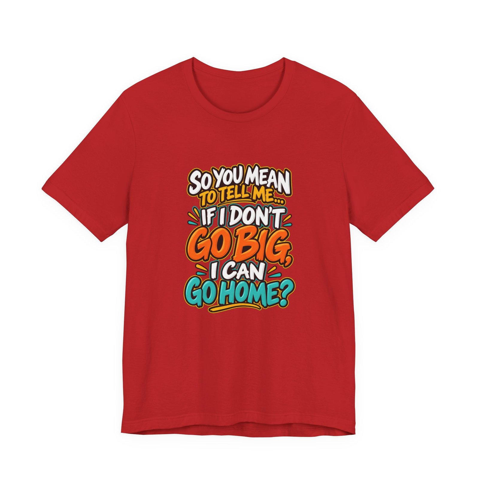 Can I Go Home Funny Quote Graphic Tee - Image 45