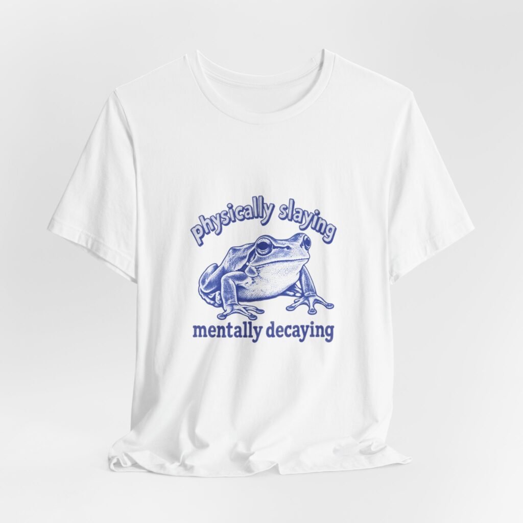 Frog Physically Slaying Mentally Decaying Mental Wellness And Health Graphic Tee