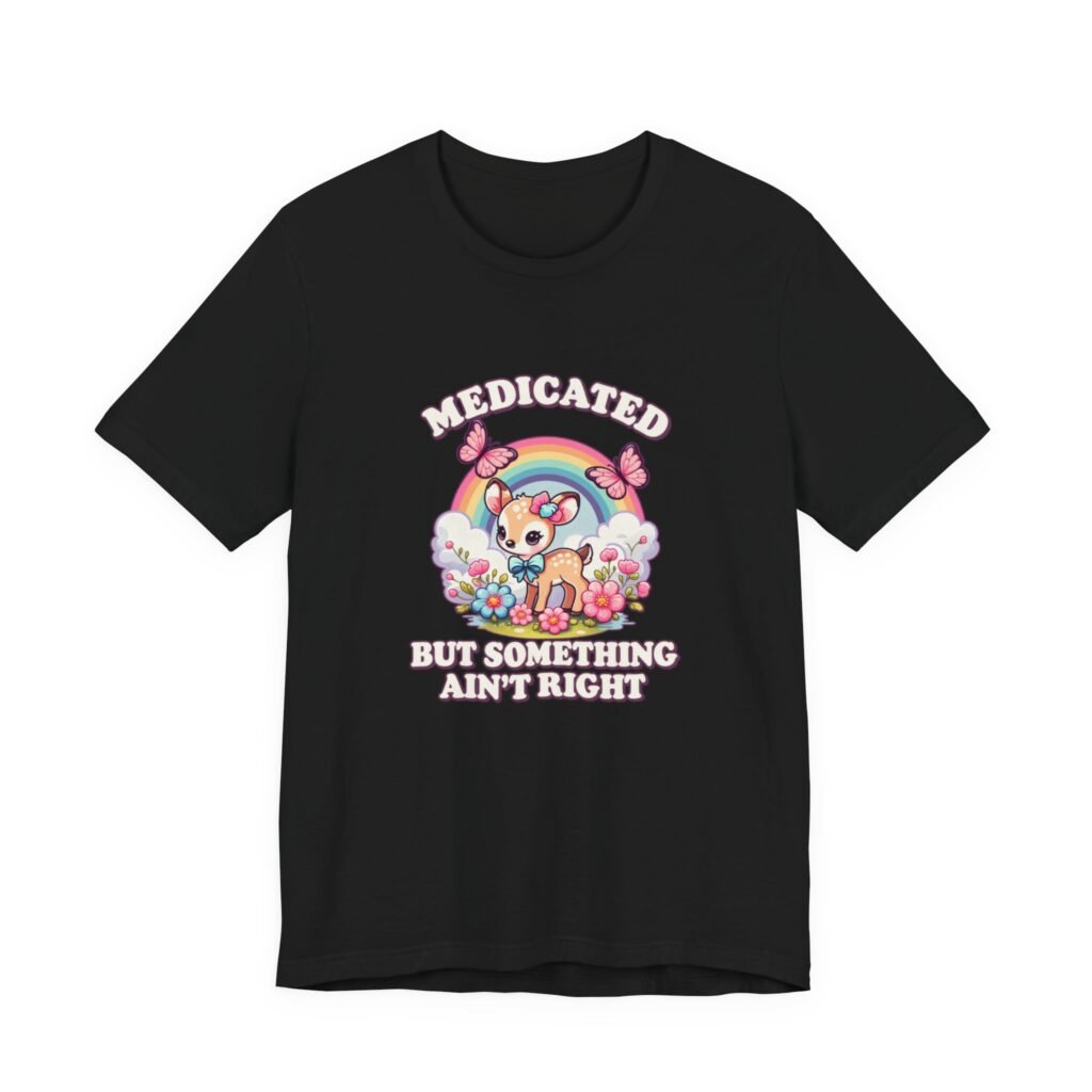 Medicated But Something Ain’t Right Cute Fawn Graphic Tee