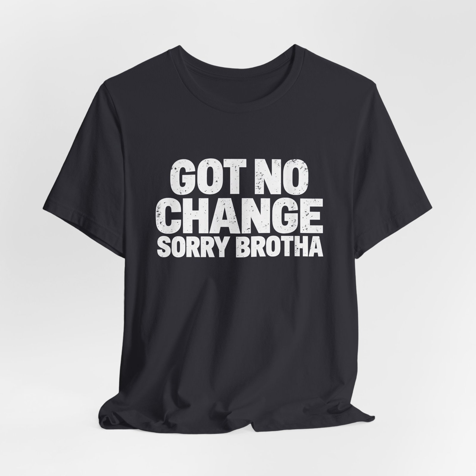 Got No Change Sorry Brotha Spare Change Meme Humor Graphic Tee - Image 12