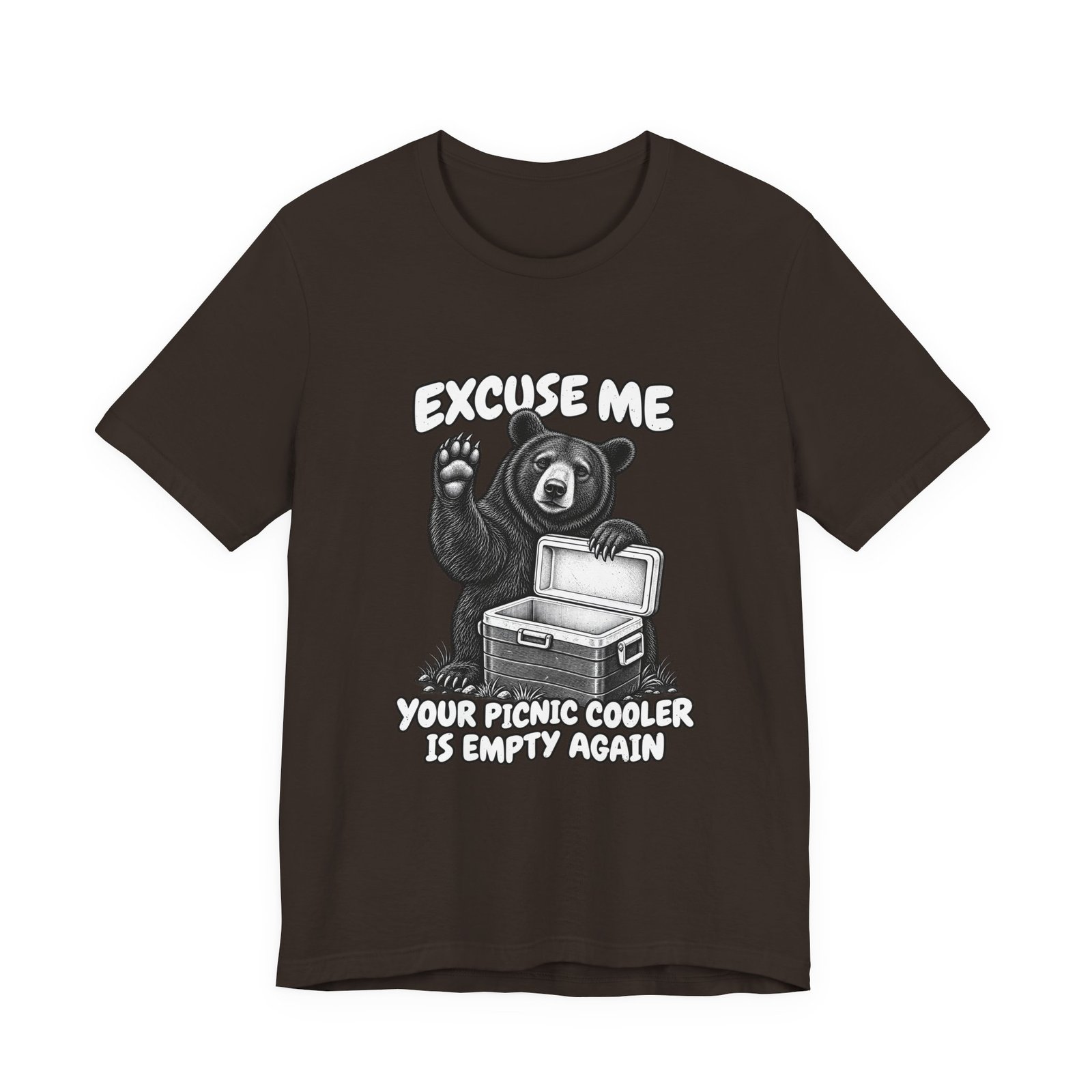 Dark brown t-shirt printed with a bear raising a paw beside an open empty cooler, between the words Excuse me, your picnic cooler is empty again
