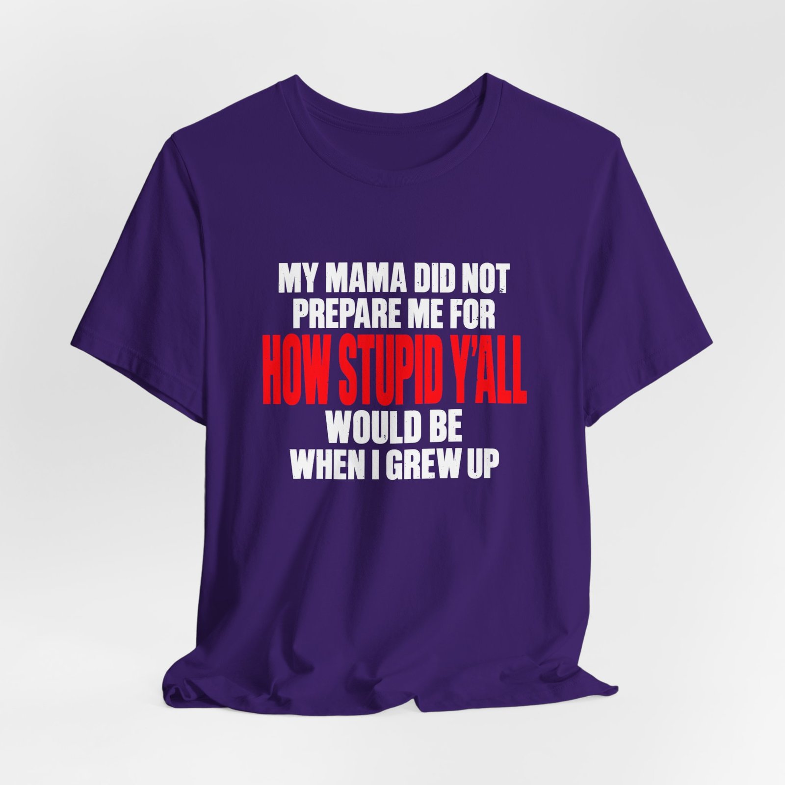 My Mama Did Not Prepare Me For How Stupid Graphic Tee - Image 28