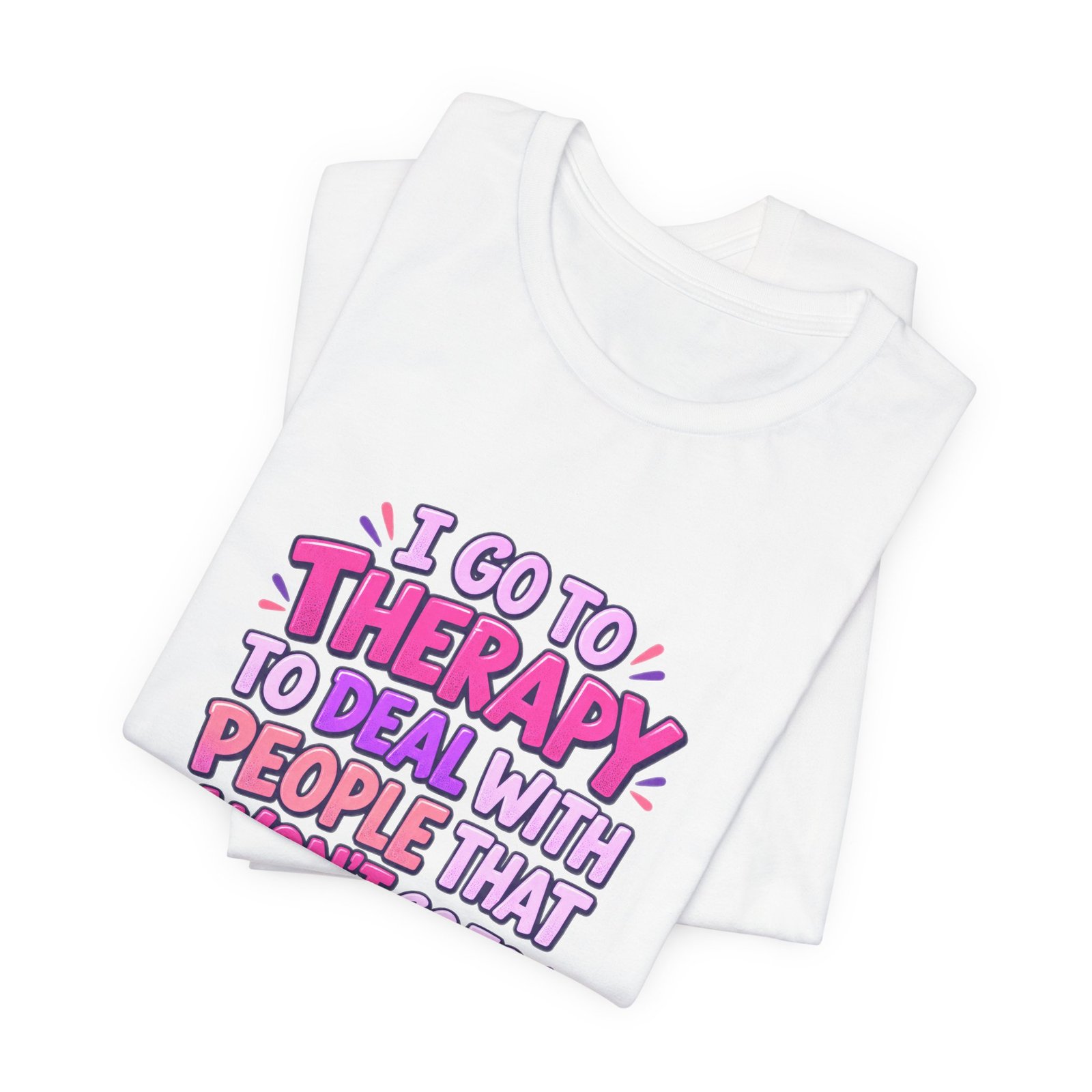 I Go To Therapy To Deal With People That Graphic Tee - Image 3